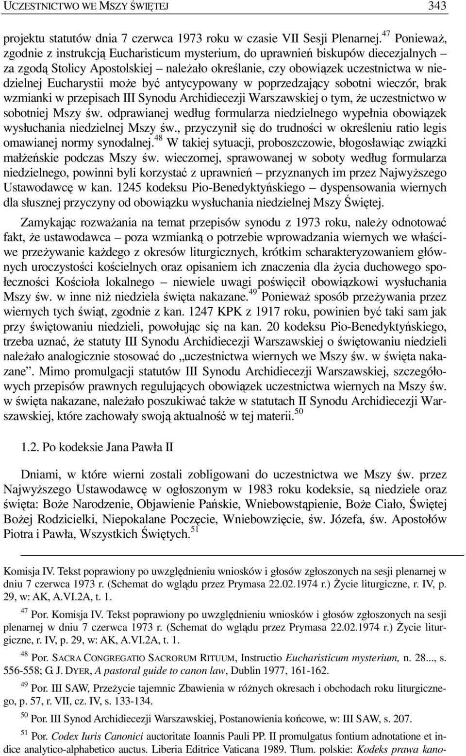 moŝe być antycypowany w poprzedzający sobotni wieczór, brak wzmianki w przepisach III Synodu Archidiecezji Warszawskiej o tym, Ŝe uczestnictwo w sobotniej Mszy św.