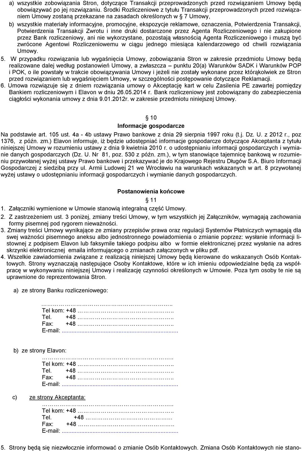 reklamowe, oznaczenia, Potwierdzenia Transakcji, Potwierdzenia Transakcji Zwrotu i inne druki dostarczone przez Agenta Rozliczeniowego i nie zakupione przez Bank rozliczeniowy, ani nie wykorzystane,