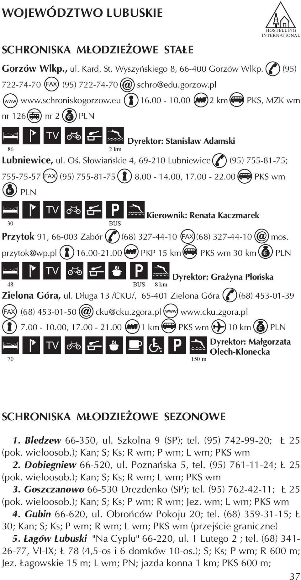 00 KS wm 30 LN 2km Dyrektor: Stanis³aw Adamski Kierownik: Renata Kaczmarek HOSTELLING INTERNATIONAL rzytok 91, 66-003 Zabór (68) 327-44-10 (68) 327-44-10 mos. przytok@wp.pl 16.00-21.