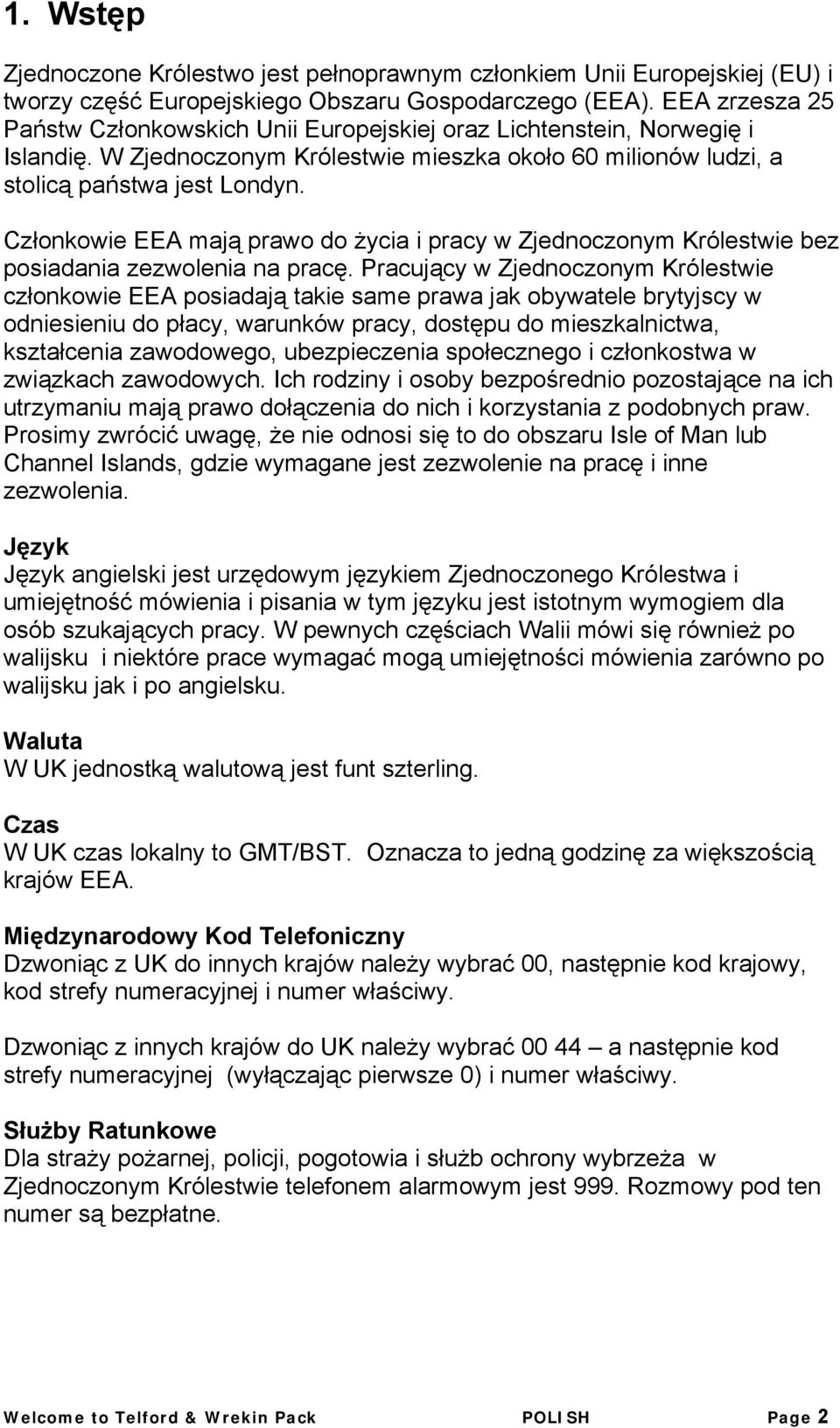 Członkowie EEA mają prawo do życia i pracy w Zjednoczonym Królestwie bez posiadania zezwolenia na pracę.