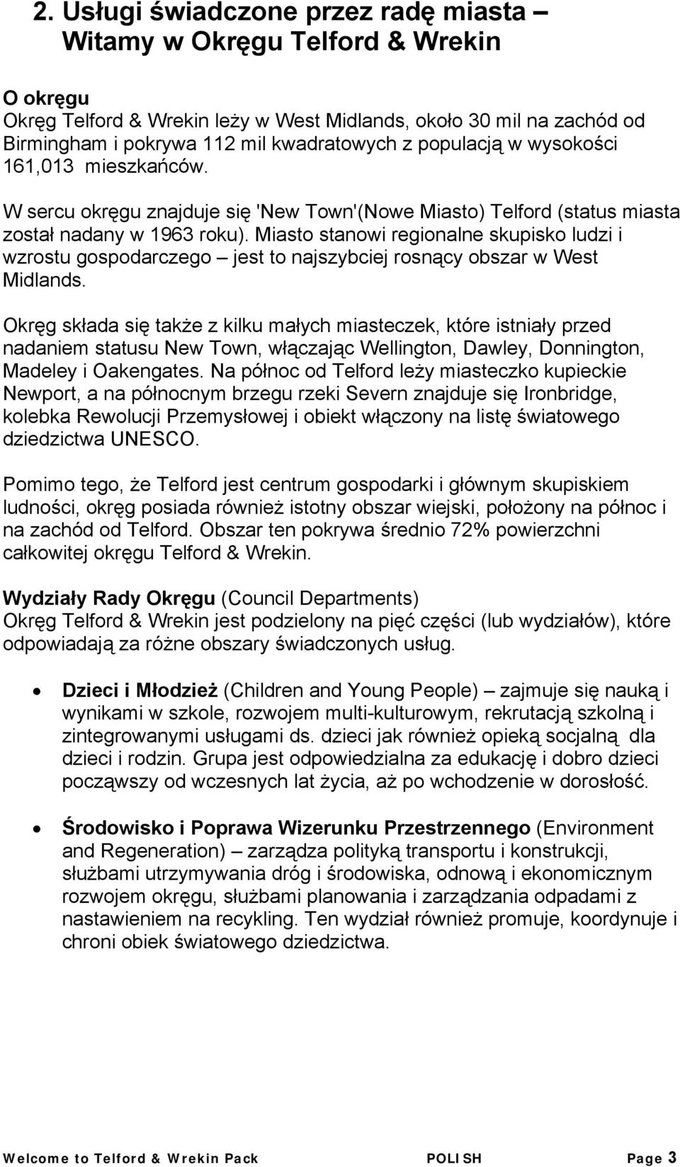 Miasto stanowi regionalne skupisko ludzi i wzrostu gospodarczego jest to najszybciej rosnący obszar w West Midlands.