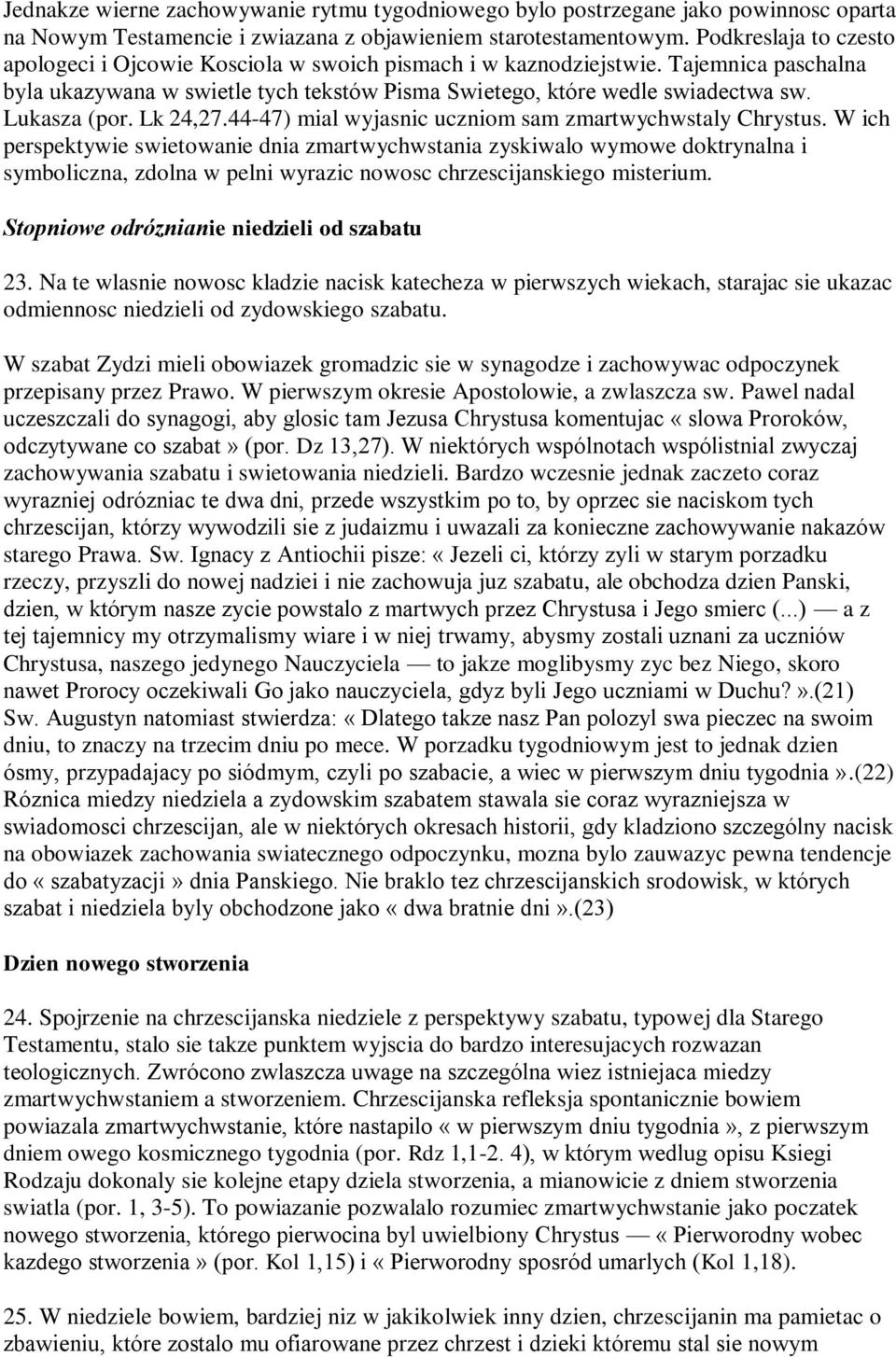 Lukasza (por. Lk 24,27.44-47) mial wyjasnic uczniom sam zmartwychwstaly Chrystus.