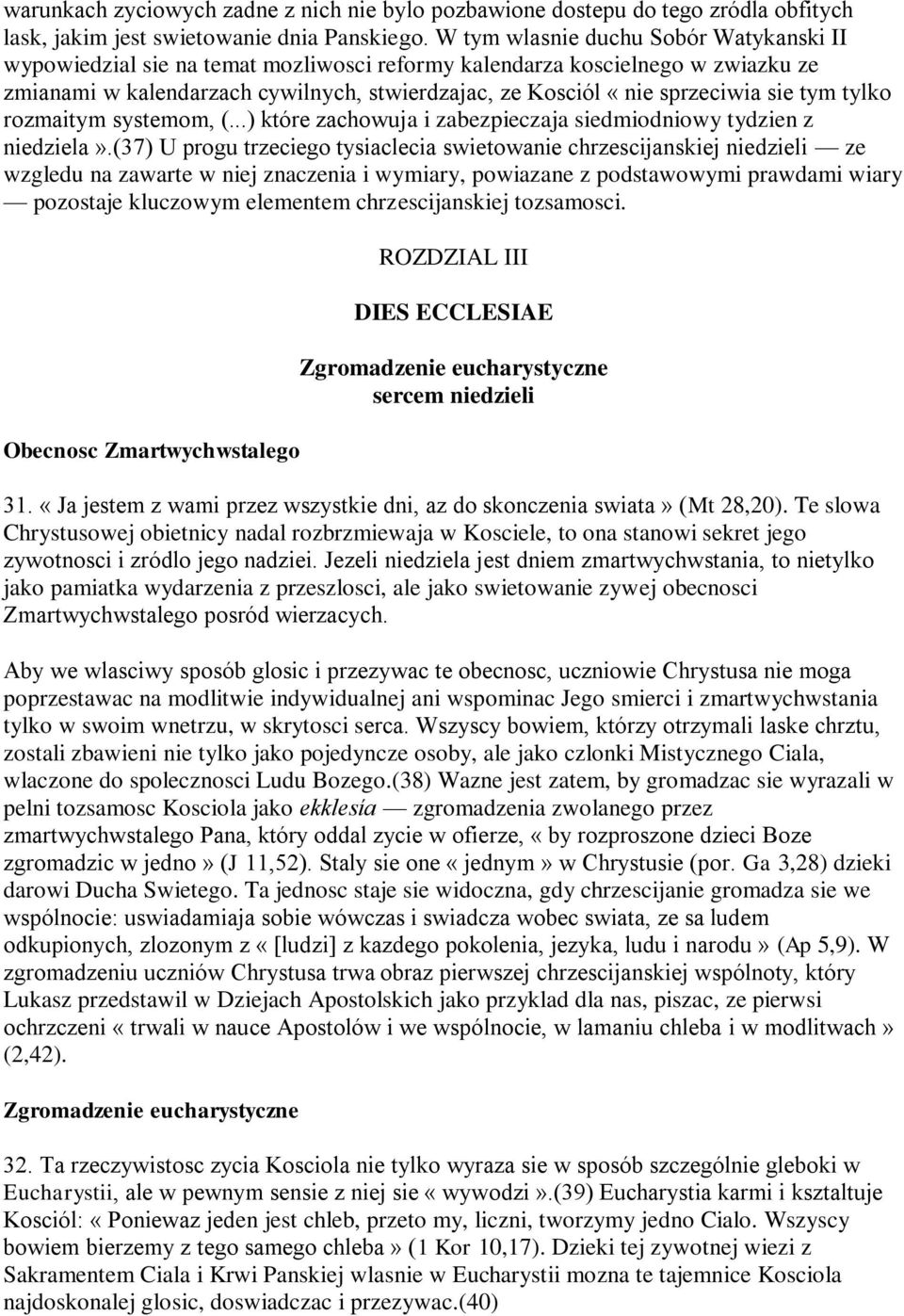 sie tym tylko rozmaitym systemom, (...) które zachowuja i zabezpieczaja siedmiodniowy tydzien z niedziela».