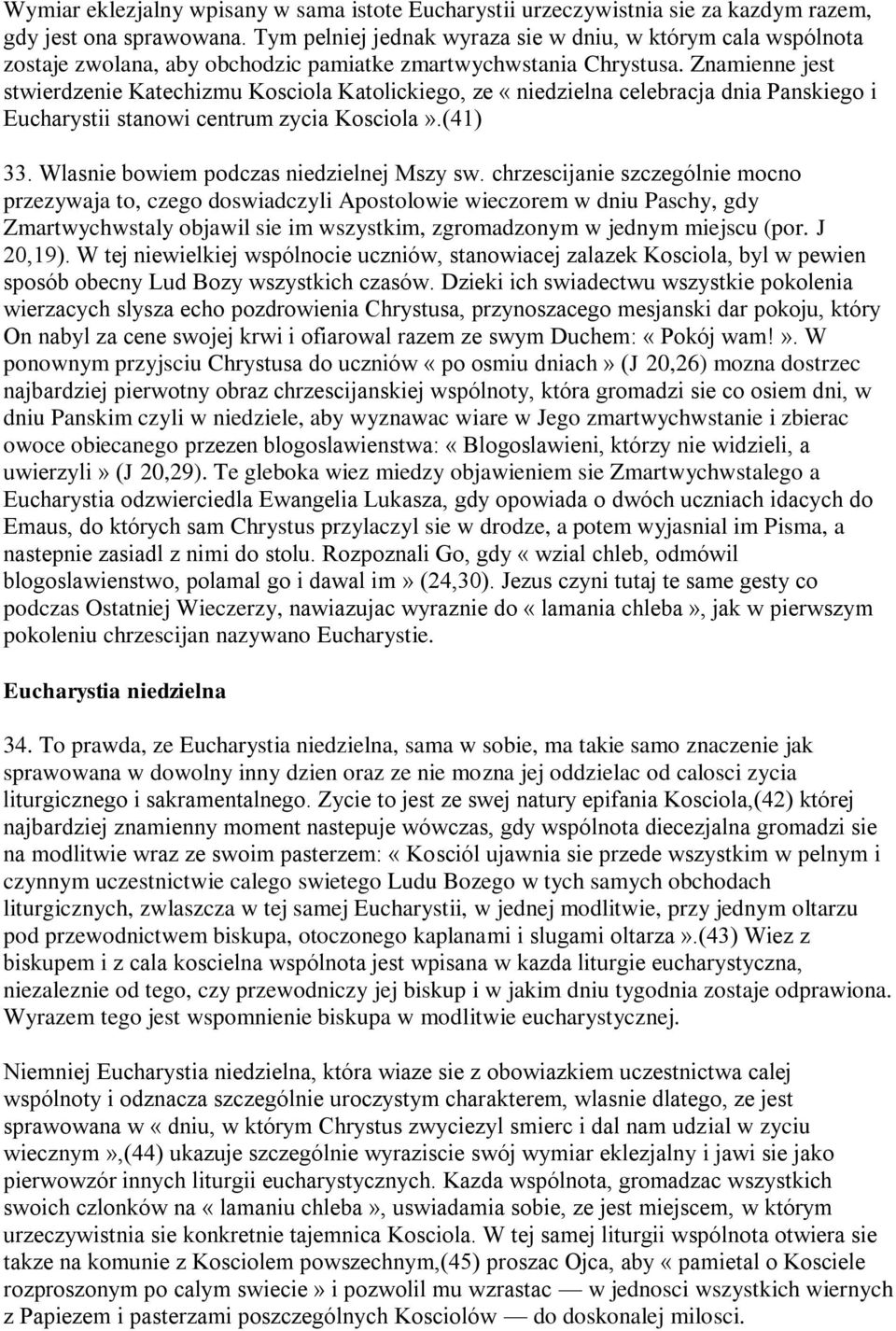 Znamienne jest stwierdzenie Katechizmu Kosciola Katolickiego, ze «niedzielna celebracja dnia Panskiego i Eucharystii stanowi centrum zycia Kosciola».(41) 33.