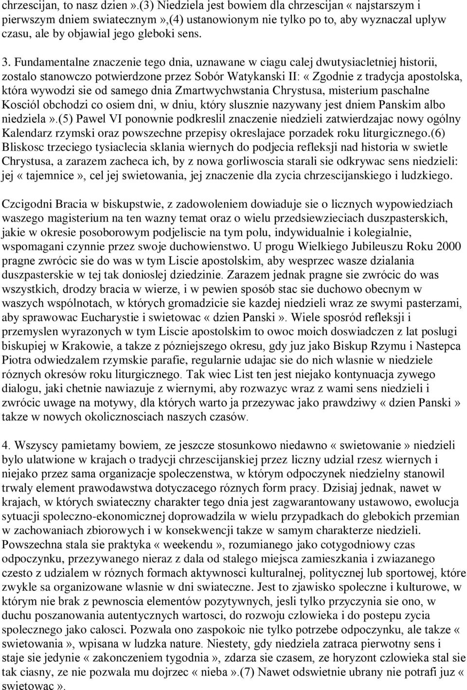 Fundamentalne znaczenie tego dnia, uznawane w ciagu calej dwutysiacletniej historii, zostalo stanowczo potwierdzone przez Sobór Watykanski II: «Zgodnie z tradycja apostolska, która wywodzi sie od