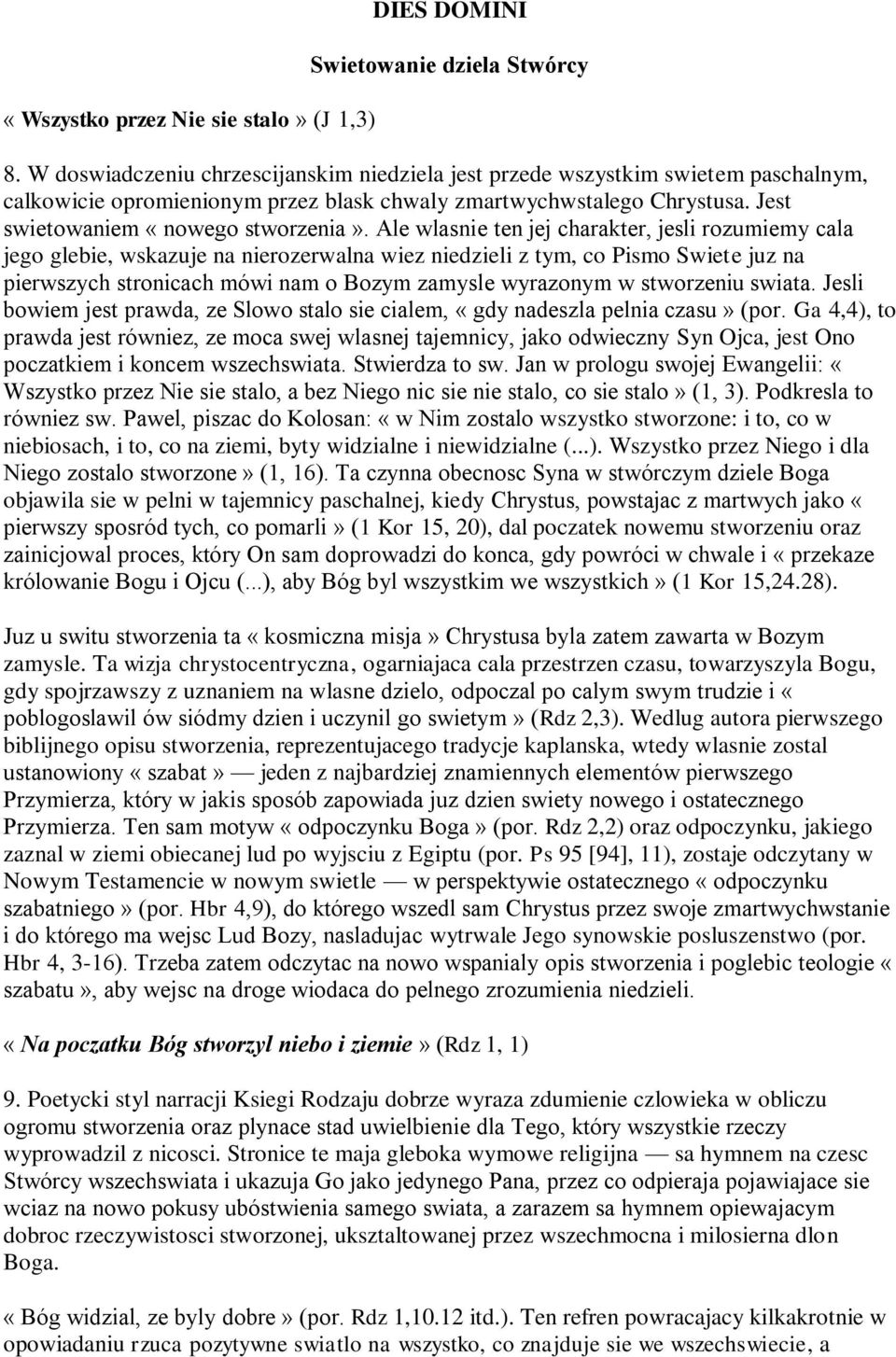 Ale wlasnie ten jej charakter, jesli rozumiemy cala jego glebie, wskazuje na nierozerwalna wiez niedzieli z tym, co Pismo Swiete juz na pierwszych stronicach mówi nam o Bozym zamysle wyrazonym w