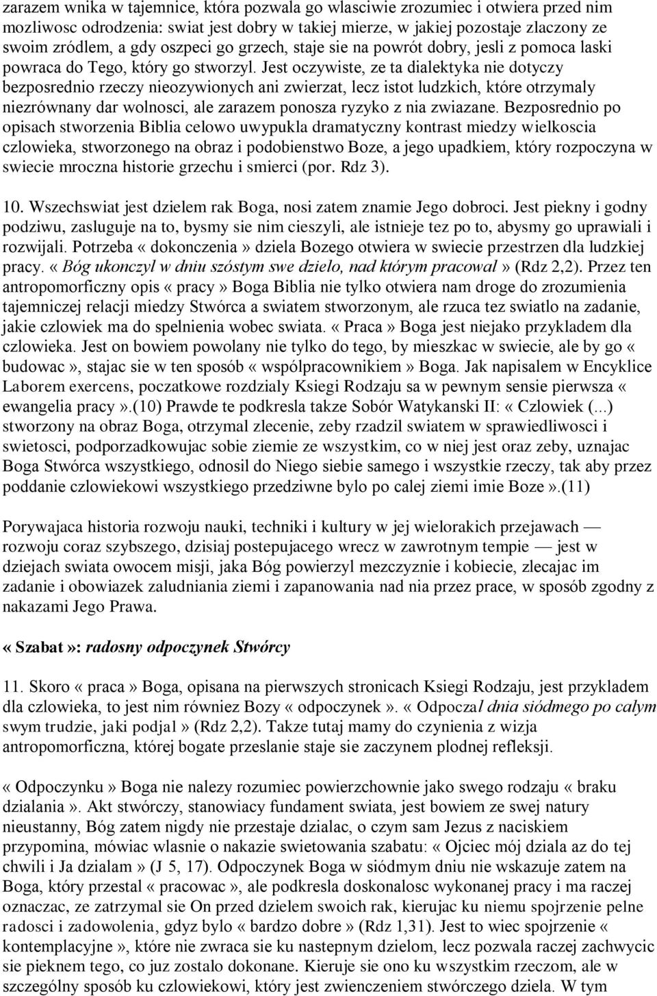 Jest oczywiste, ze ta dialektyka nie dotyczy bezposrednio rzeczy nieozywionych ani zwierzat, lecz istot ludzkich, które otrzymaly niezrównany dar wolnosci, ale zarazem ponosza ryzyko z nia zwiazane.