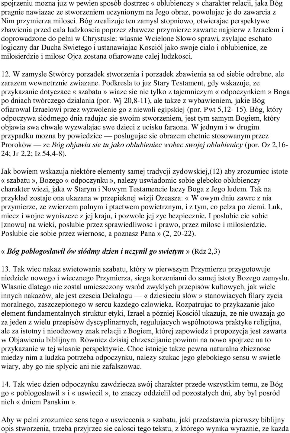 Wcielone Slowo sprawi, zsylajac eschato logiczny dar Ducha Swietego i ustanawiajac Kosciól jako swoje cialo i oblubienice, ze milosierdzie i milosc Ojca zostana ofiarowane calej ludzkosci. 12.