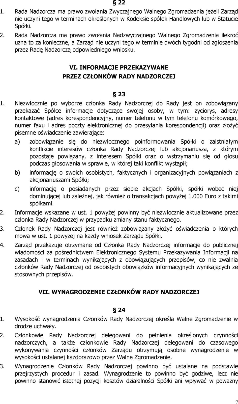 wniosku. VI. INFORMACJE PRZEKAZYWANE PRZEZ CZŁONKÓW RADY NADZORCZEJ 23 1.