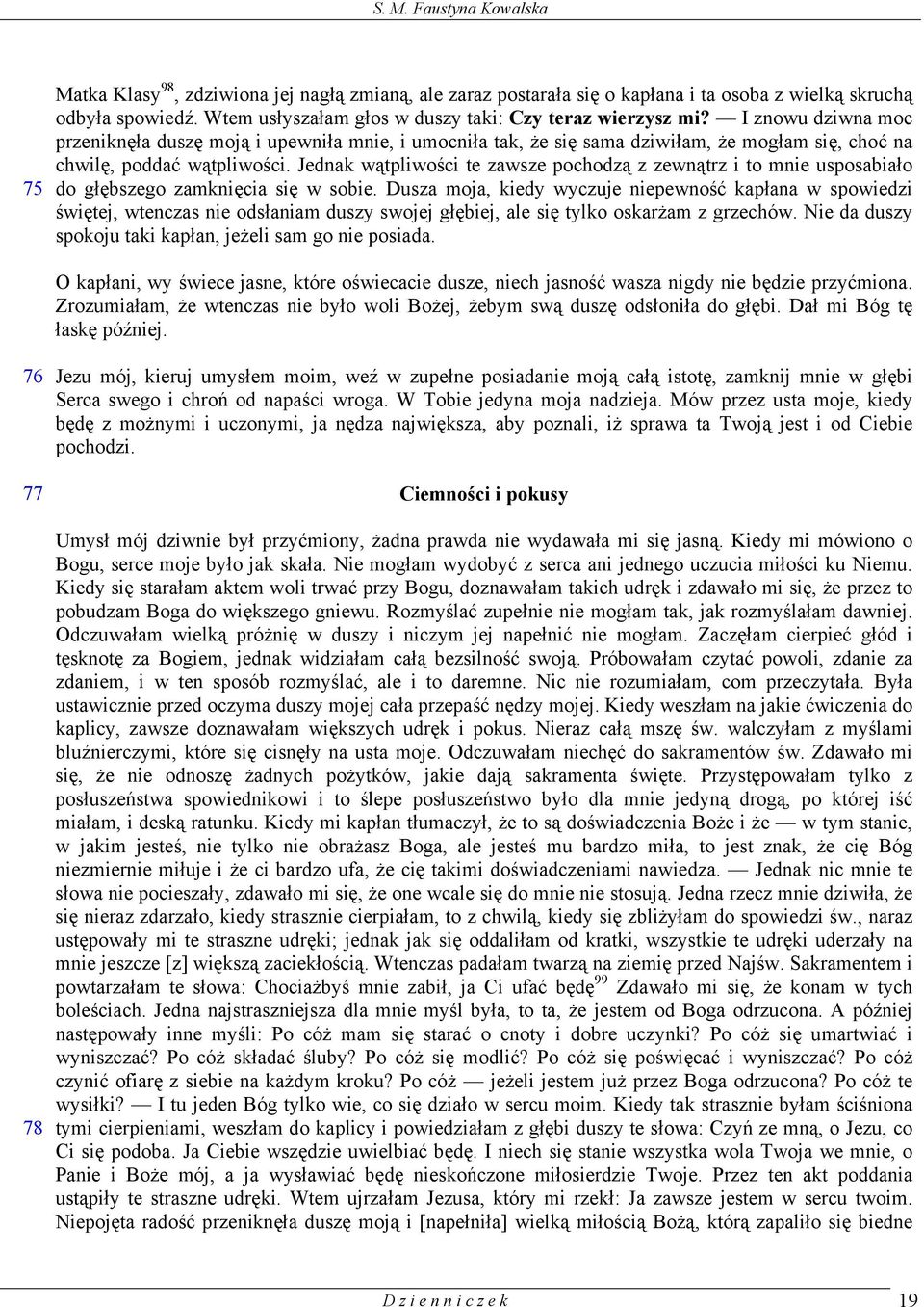 Jednak wątpliwości te zawsze pochodzą z zewnątrz i to mnie usposabiało do głębszego zamknięcia się w sobie.