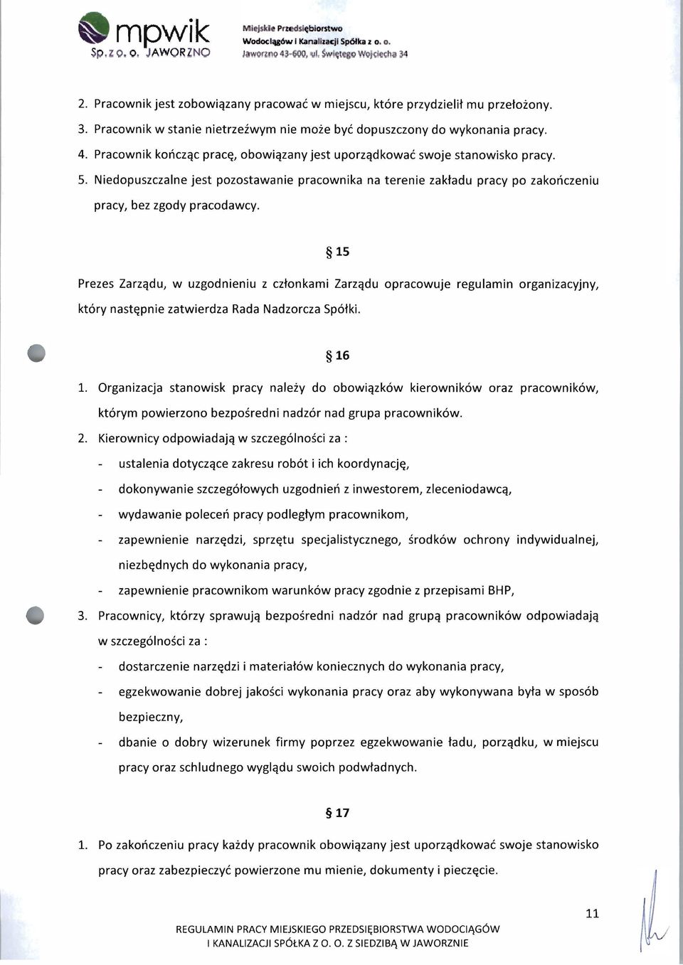 Pracownik kończąc pracę, obowiązany jest uporządkowaćswoje stanowisko pracy. 5. Niedopuszczalne jest pozostawanie pracownika na terenie zakładu pracy po zakończeniu pracy, bez zgody pracodawcy.