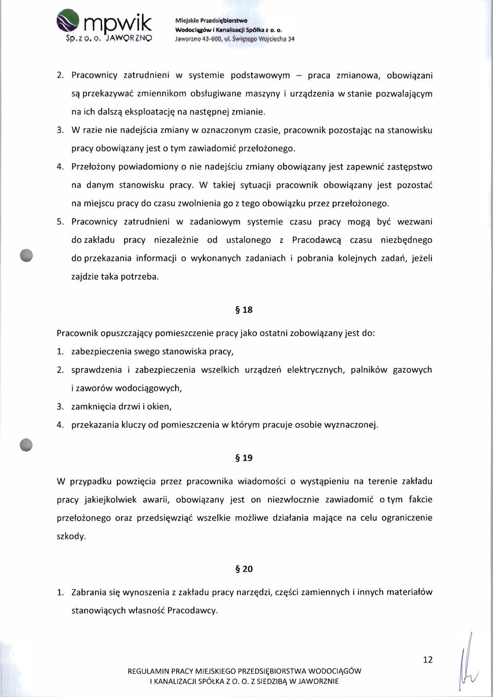 zmianie. 3. W razie nie nadejścia zmiany w oznaczonym czasie, pracownik pozostając na stanowisku pracy obowiązany jest o tym zawiadomić przełożonego. 4.