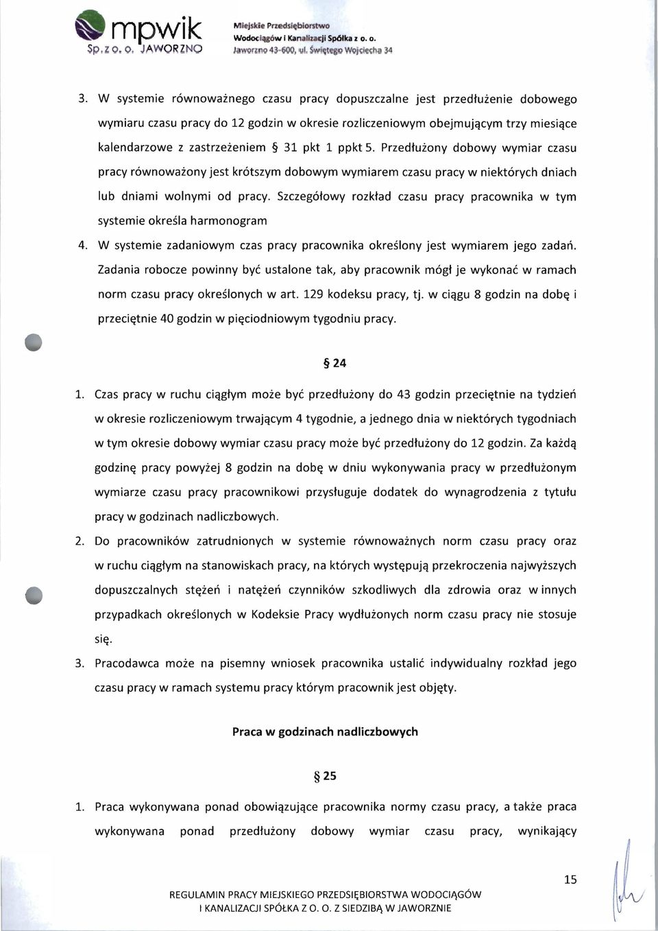 ppkt 5. Przedłużony dobowy wymiar czasu pracy równoważony jest krótszym dobowym wymiarem czasu pracy w niektórych dniach lub dniami wolnymi od pracy.