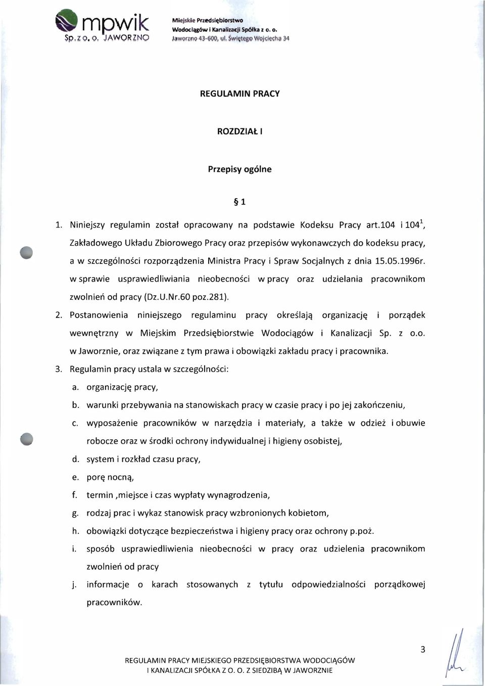 104 i 104 1, Zakładowego Układu Zbiorowego Pracy oraz przepisów wykonawczych do kodeksu pracy, a w szczególności rozporządzenia Ministra Pracy i Spraw Socjalnych z dnia ls.os.1996r.