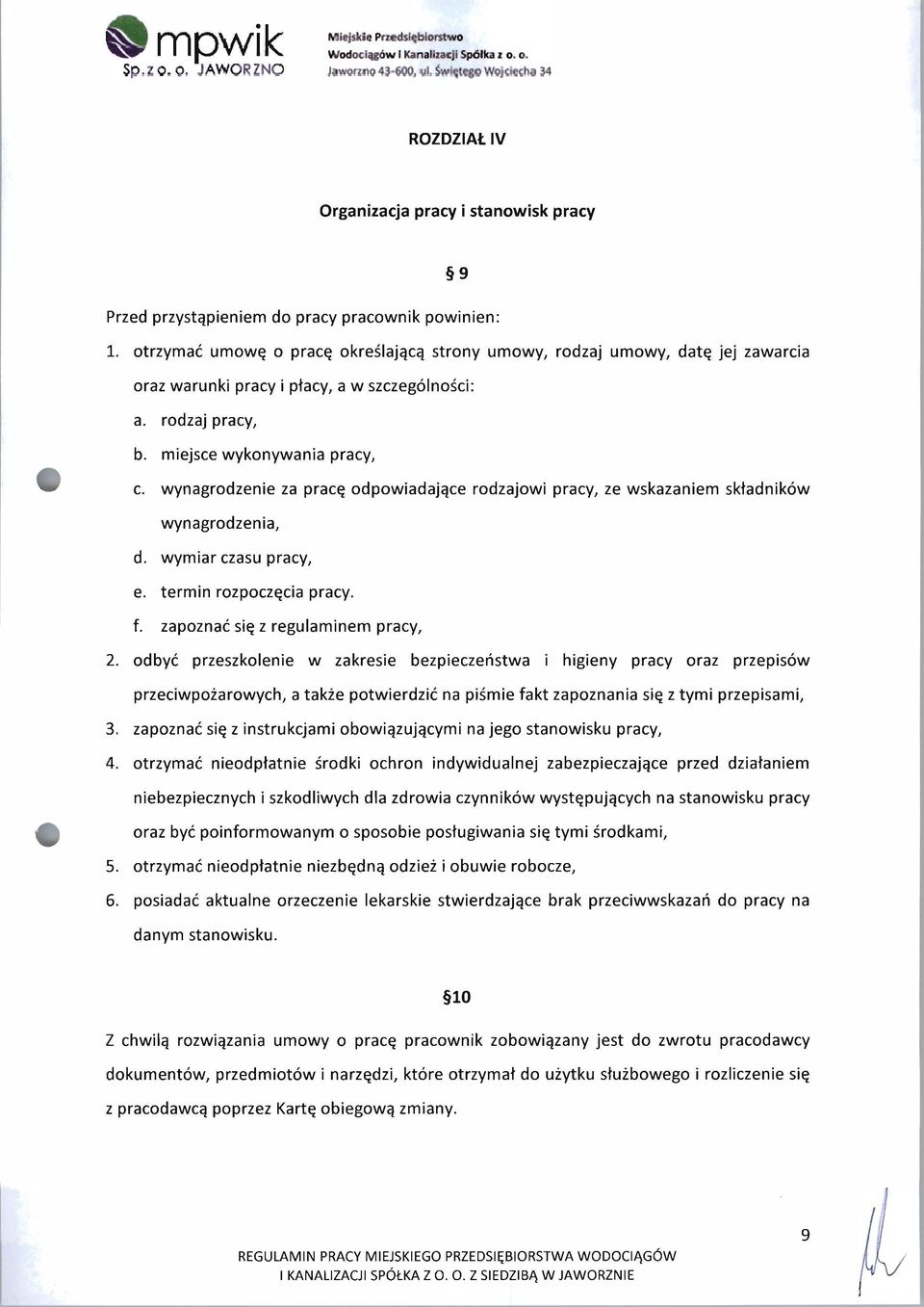 otrzymać umowę o pracę określającą strony umowy, rodzaj umowy, datę jej zawarcia oraz warunki pracy i płacy, a w szczególności: a. rodzaj pracy, b. miejsce wykonywania pracy, c.