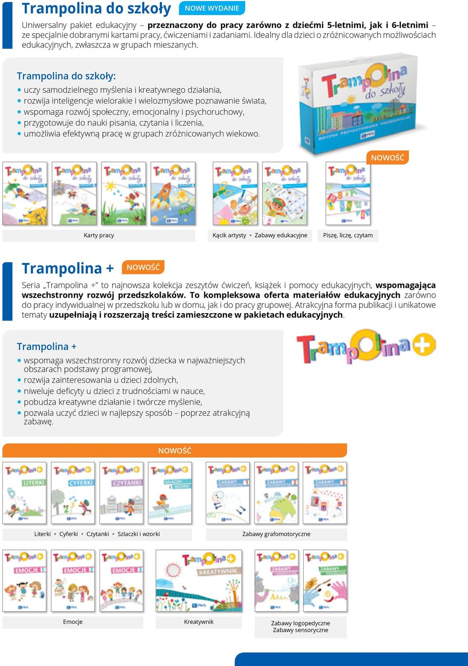 Trampolina do szkoły: yuczy samodzielnego myślenia i kreatywnego działania, yrozwija inteligencje wielorakie i wielozmysłowe poznawanie świata, ywspomaga rozwój społeczny, emocjonalny i