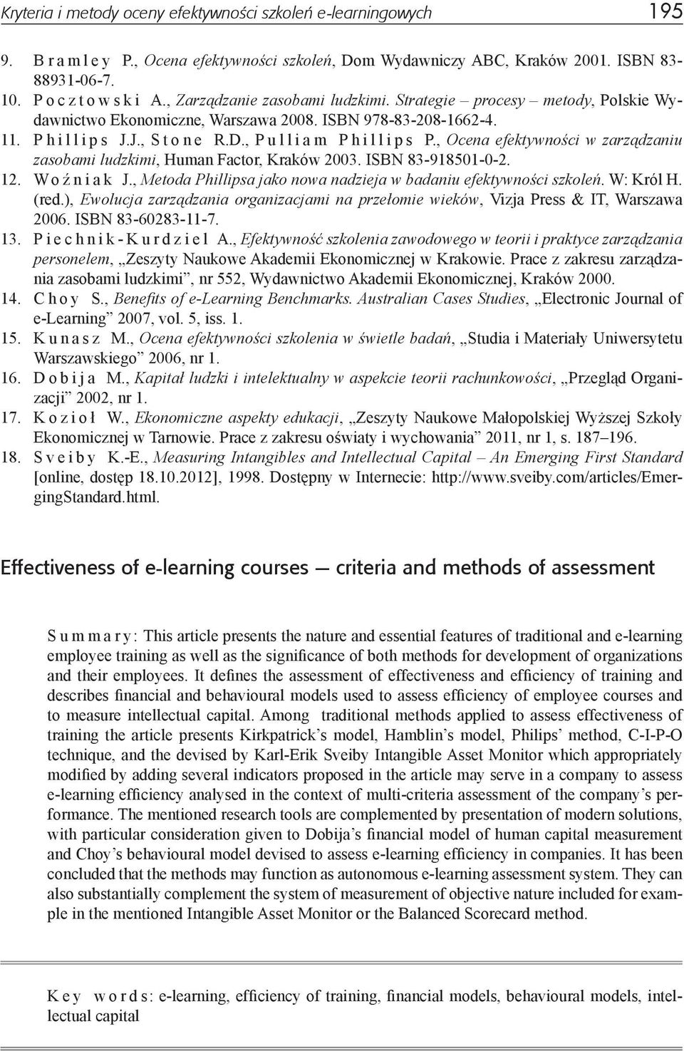 , Ocena efektywności w zarządzaniu zasobami ludzkimi, Human Factor, Kraków 2003. ISBN 83-918501-0-2. 12. Woźniak J., Metoda Phillipsa jako nowa nadzieja w badaniu efektywności szkoleń. W: Król H.