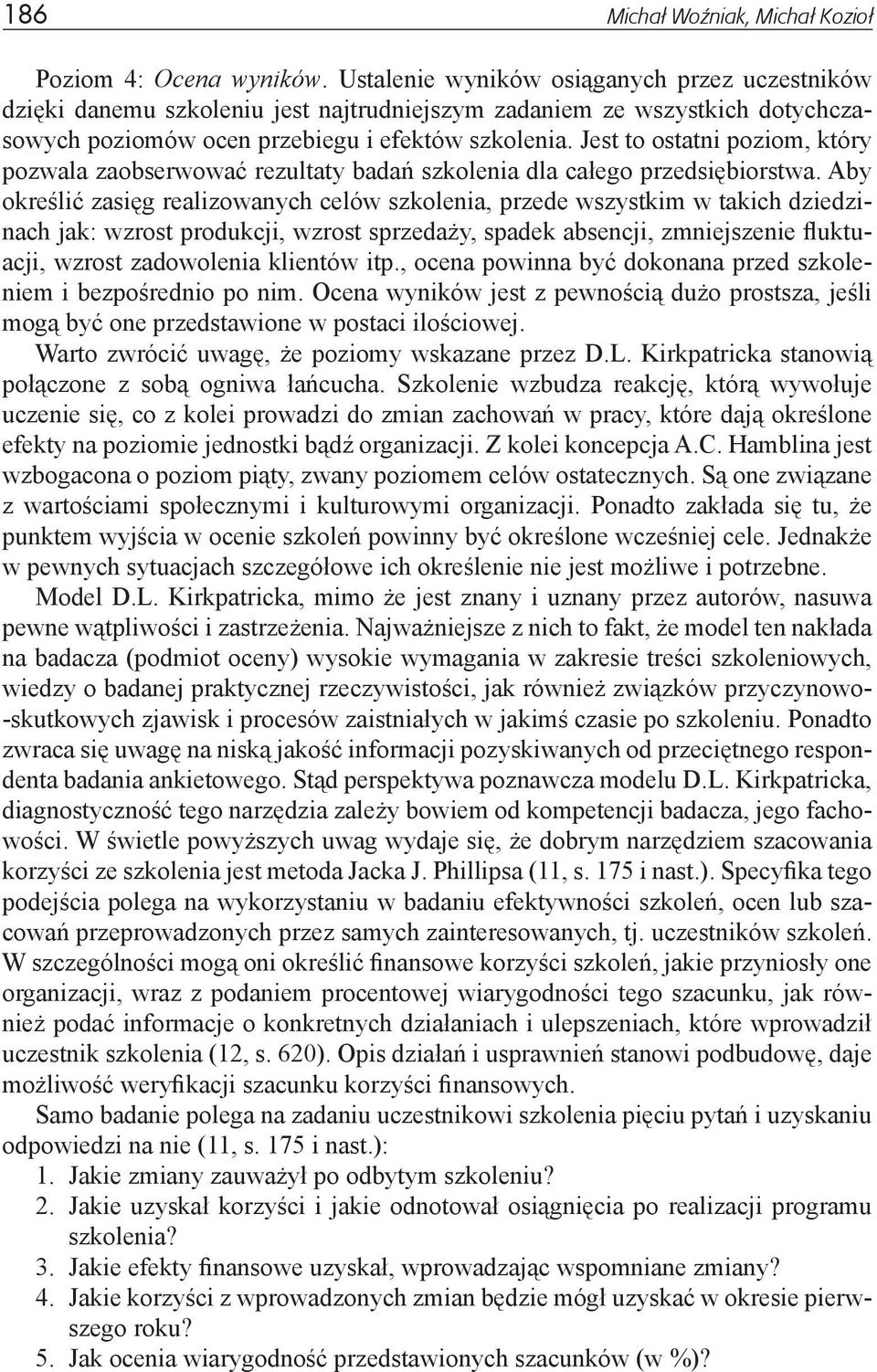 Jest to ostatni poziom, który pozwala zaobserwować rezultaty badań szkolenia dla całego przedsiębiorstwa.