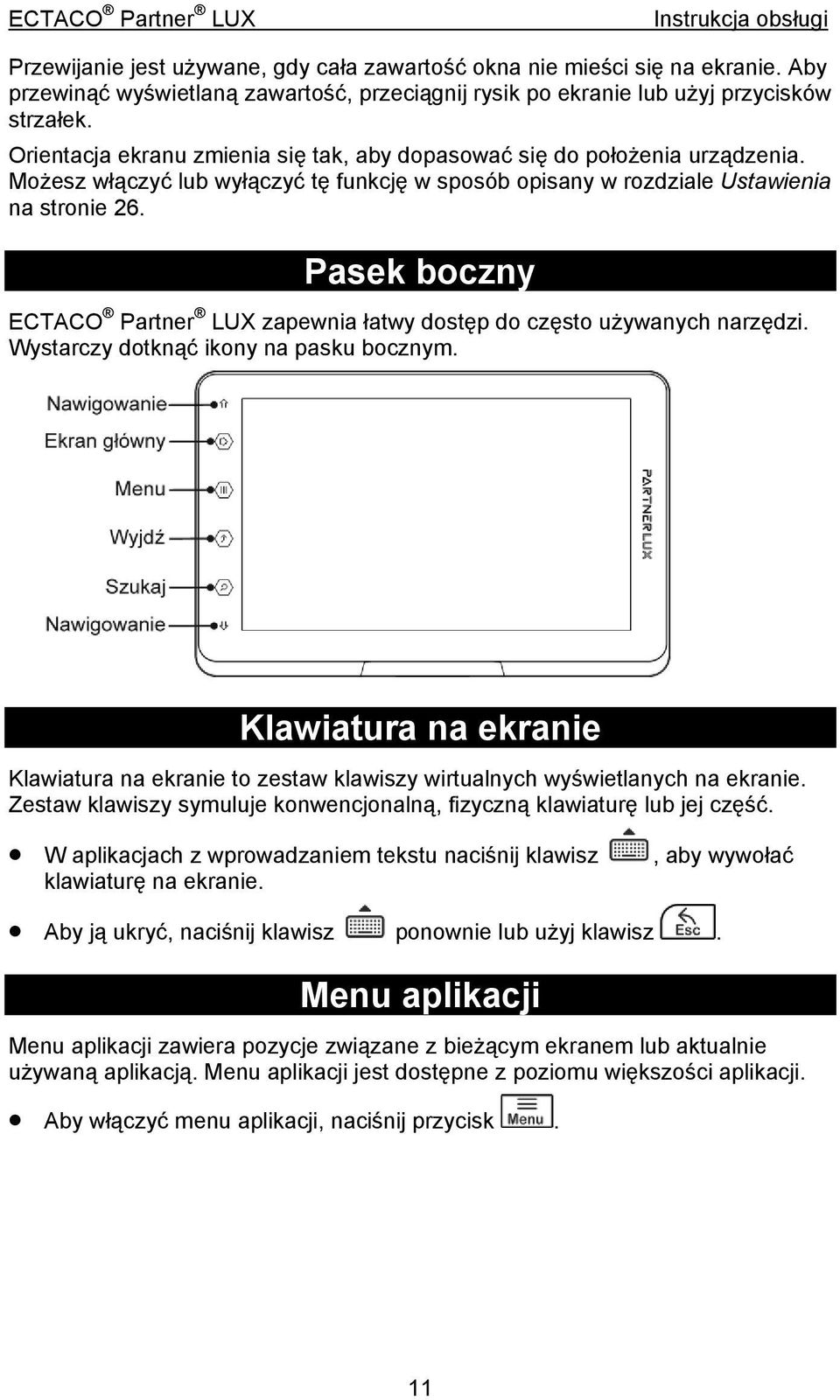 Pasek boczny ECTACO Partner LUX zapewnia łatwy dostęp do często używanych narzędzi. Wystarczy dotknąć ikony na pasku bocznym.