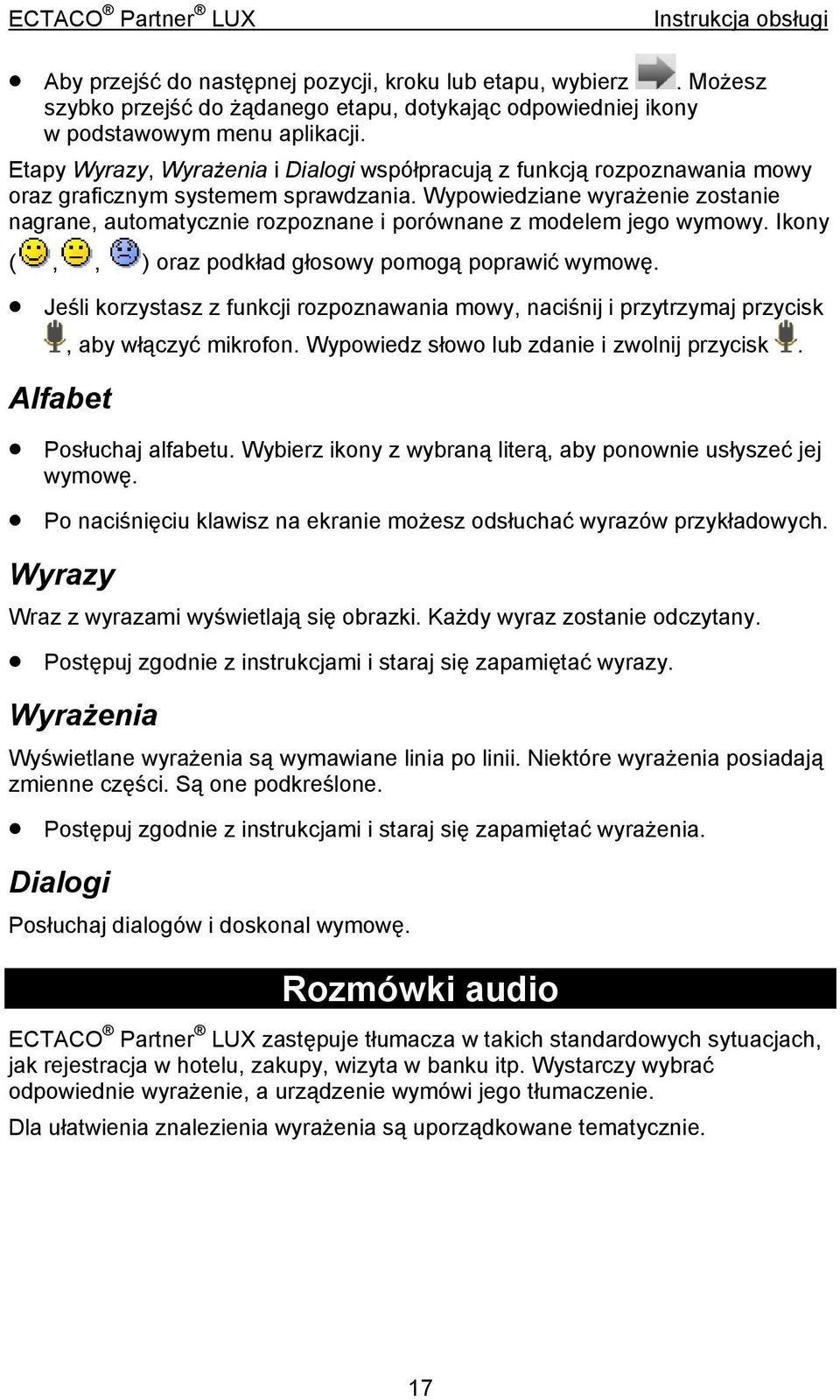 Wypowiedziane wyrażenie zostanie nagrane, automatycznie rozpoznane i porównane z modelem jego wymowy. Ikony (,, ) oraz podkład głosowy pomogą poprawić wymowę.