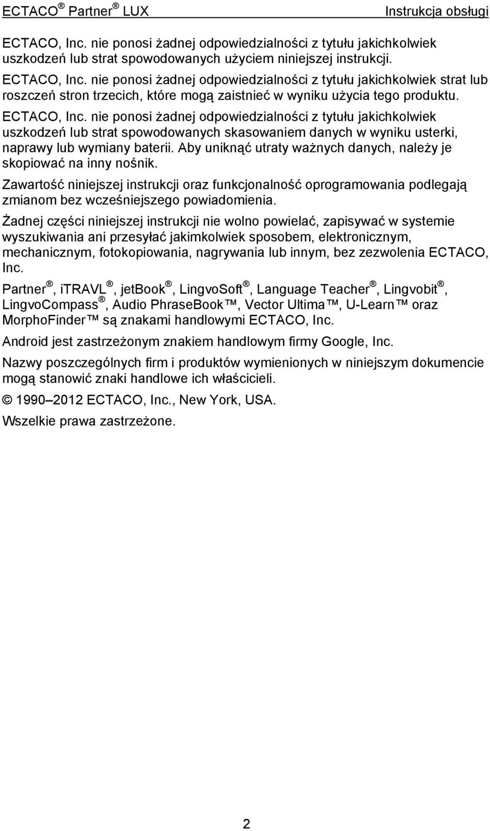 nie ponosi żadnej odpowiedzialności z tytułu jakichkolwiek uszkodzeń lub strat spowodowanych skasowaniem danych w wyniku usterki, naprawy lub wymiany baterii.