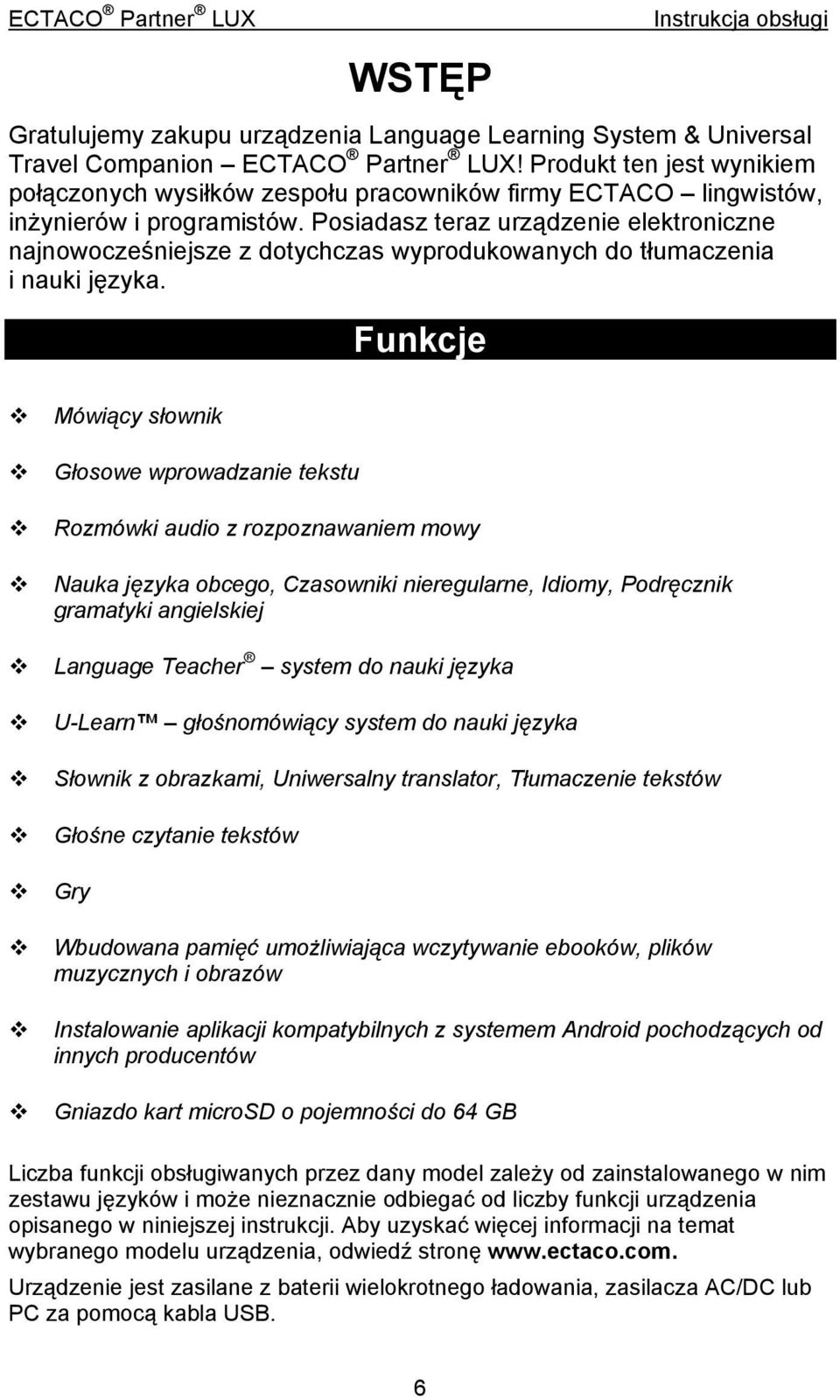 Posiadasz teraz urządzenie elektroniczne najnowocześniejsze z dotychczas wyprodukowanych do tłumaczenia i nauki języka.