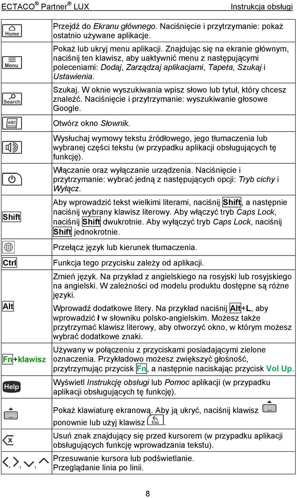 i Ustawienia. Szukaj. W oknie wyszukiwania wpisz słowo lub tytuł, który chcesz znaleźć. Naciśnięcie i przytrzymanie: wyszukiwanie głosowe Google. Otwórz okno Słownik.