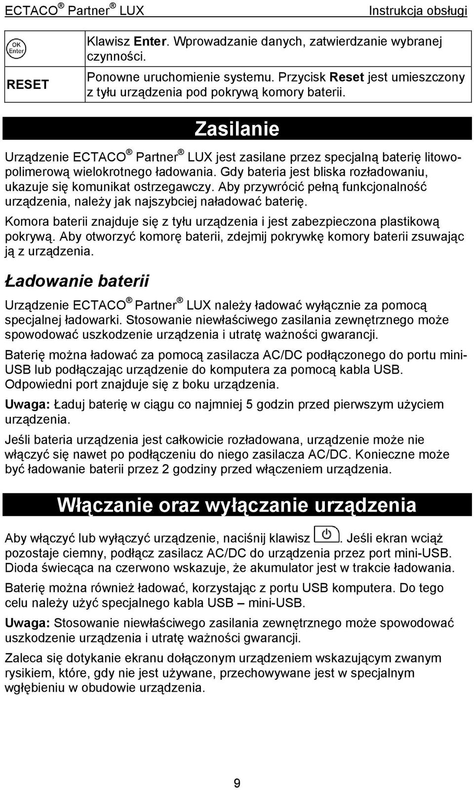 Aby przywrócić pełną funkcjonalność urządzenia, należy jak najszybciej naładować baterię. Komora baterii znajduje się z tyłu urządzenia i jest zabezpieczona plastikową pokrywą.