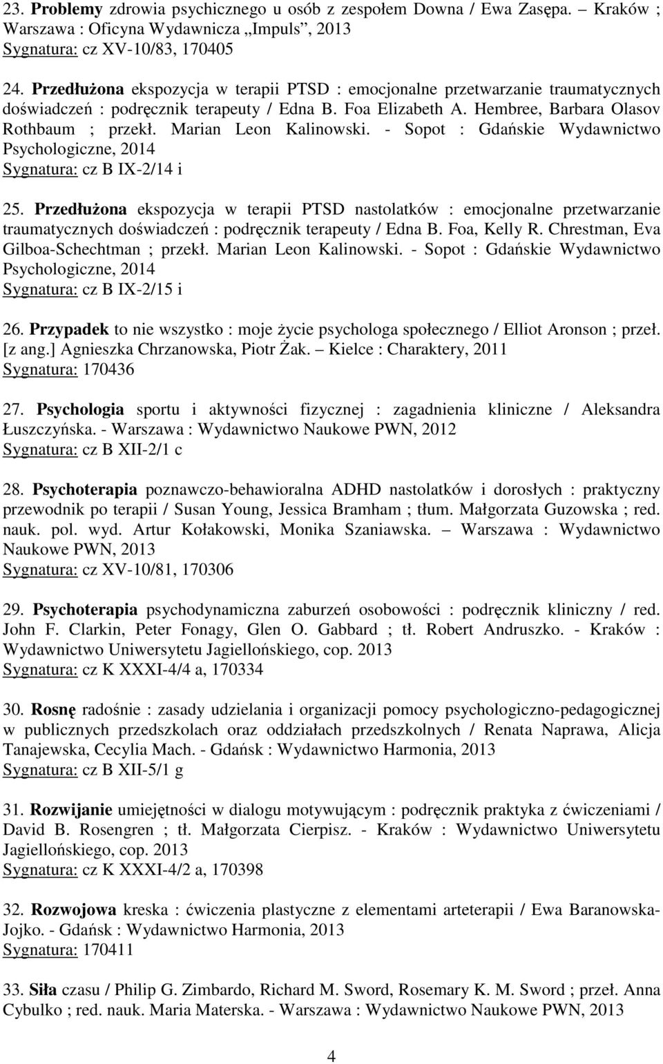 Marian Leon Kalinowski. - Sopot : Gdańskie Wydawnictwo Psychologiczne, 2014 Sygnatura: cz B IX-2/14 i 25.