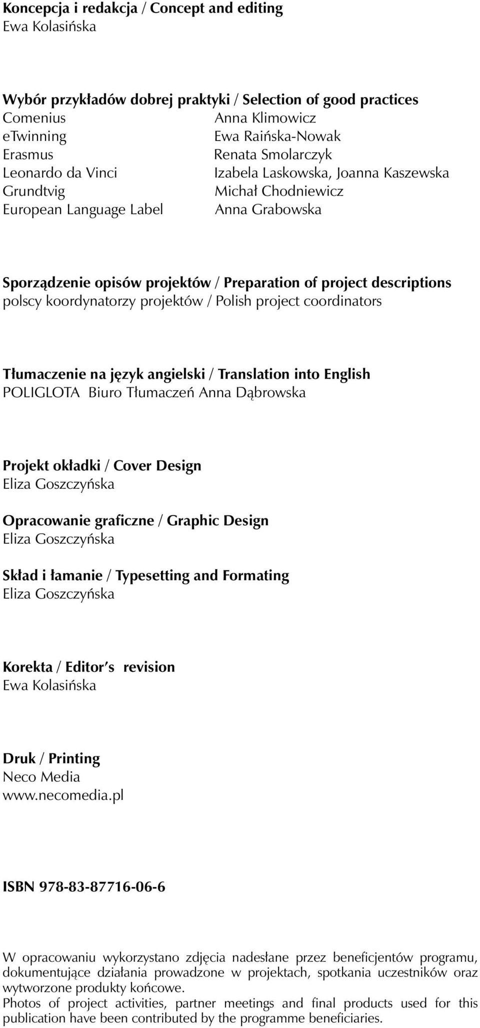 koordynatorzy projektów / Polish project coordinators Tłumaczenie na język angielski / Translation into English POLIGLOTA Biuro Tłumaczeń Anna Dąbrowska Projekt okładki / Cover Design Eliza