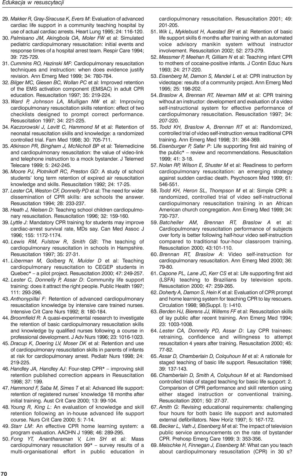 Cummins RO, Hazinski MF: Cardiopulmonary resuscitation techniques and instruction: when does evidence justify revision. Ann Emerg Med 1999; 34: 780-784. 32.