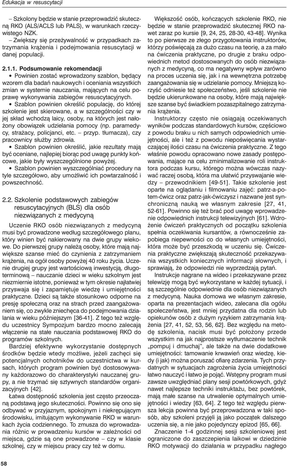 1. Podsumowanie rekomendacji Powinien zostać wprowadzony szablon, będący wzorem dla badań naukowych i oceniania wszystkich zmian w systemie nauczania, mających na celu poprawę wykonywania zabiegów