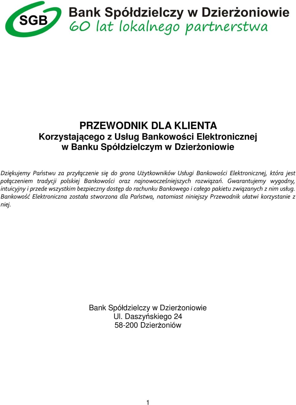 Gwarantujemy wygodny, intuicyjny i przede wszystkim bezpieczny dostęp do rachunku Bankowego i całego pakietu związanych z nim usług.