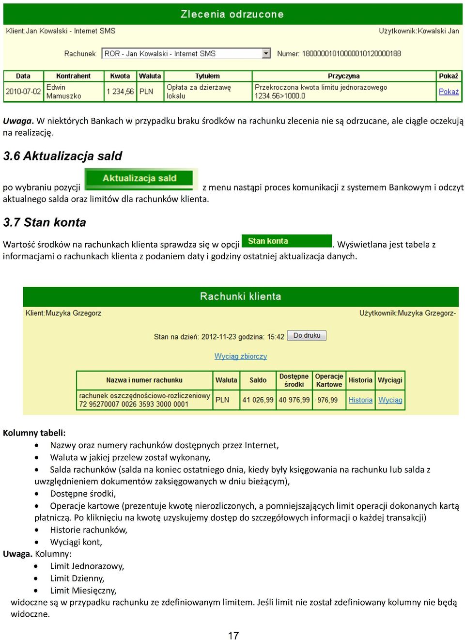 7 Stan konta Wartość środków na rachunkach klienta sprawdza się w opcji. Wyświetlana jest tabela z informacjami o rachunkach klienta z podaniem daty i godziny ostatniej aktualizacja danych.