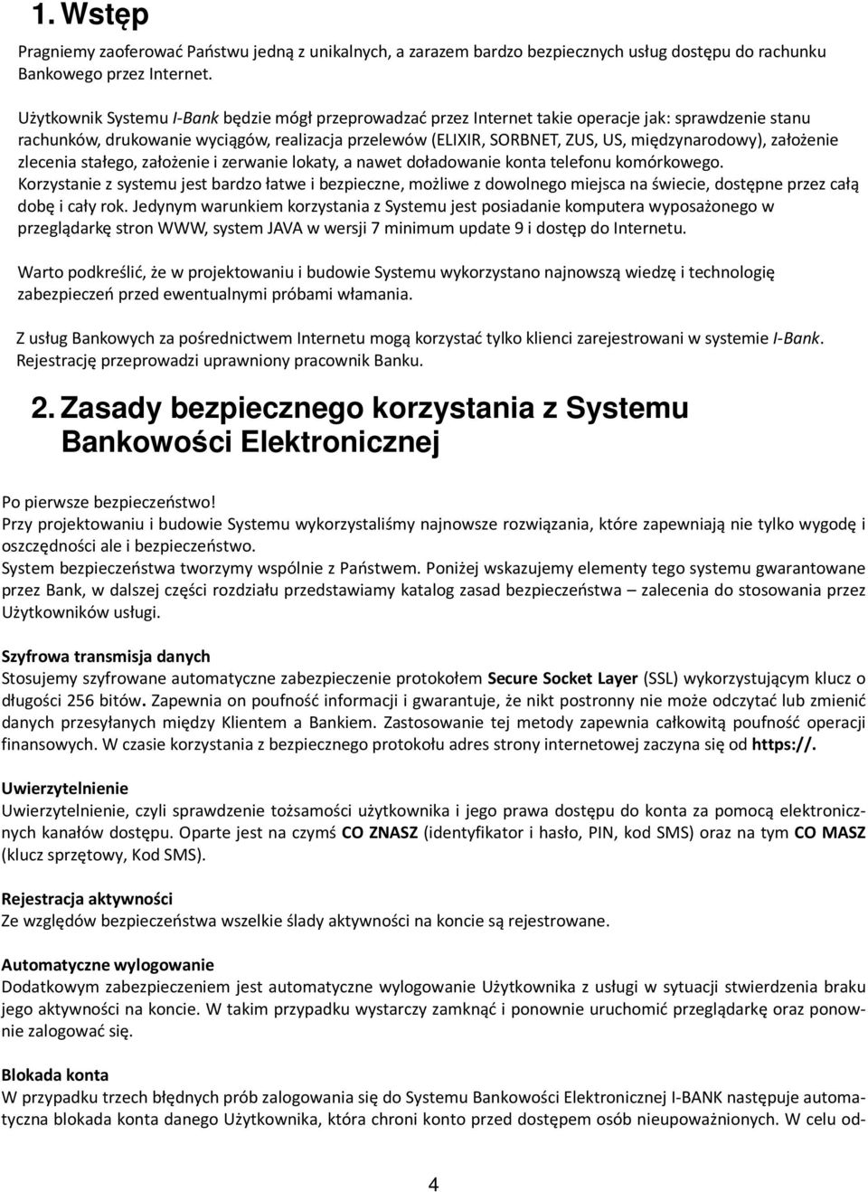 międzynarodowy), założenie zlecenia stałego, założenie i zerwanie lokaty, a nawet doładowanie konta telefonu komórkowego.