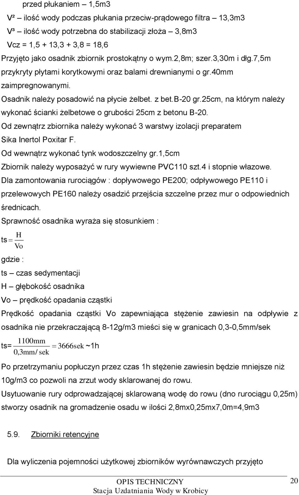 25cm, na którym należy wykonać ścianki żelbetowe o grubości 25cm z betonu B-20. Od zewnątrz zbiornika należy wykonać 3 warstwy izolacji preparatem Sika Inertol Poxitar F.