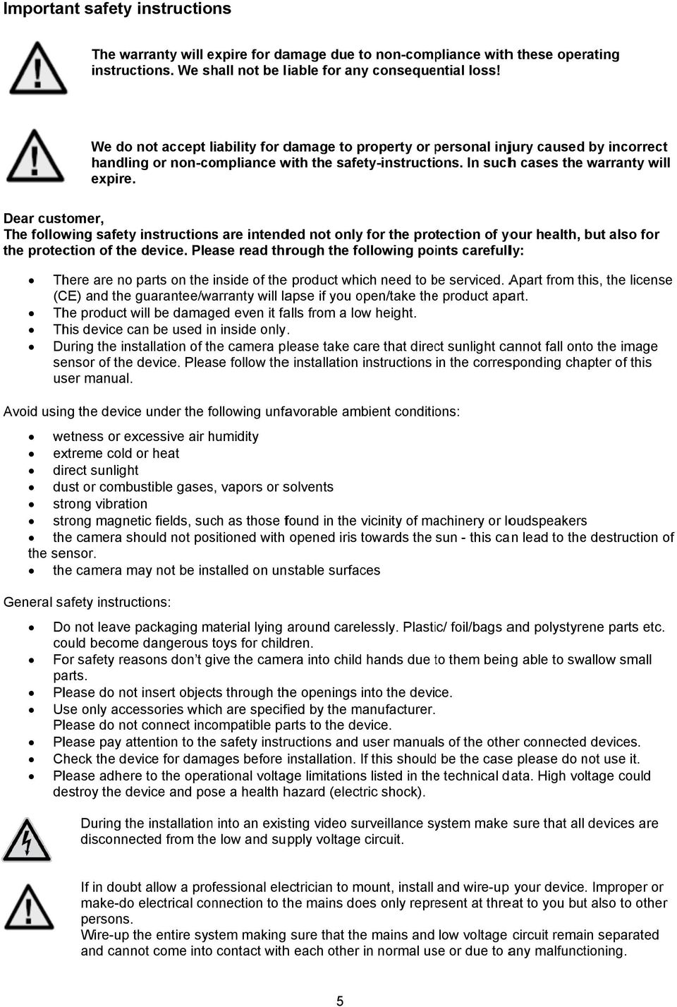 Dear customer, The following safety instructionss are intended not only for the protection of your health, but also for the protection of the device.