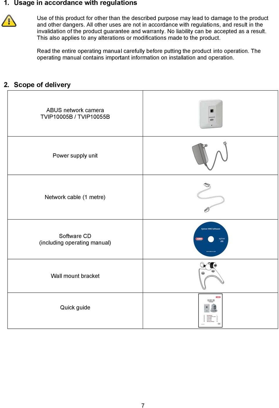 This also applies to any alterations or modifications made to the product. Read the entire operating manuall carefully before putting the product into operation.