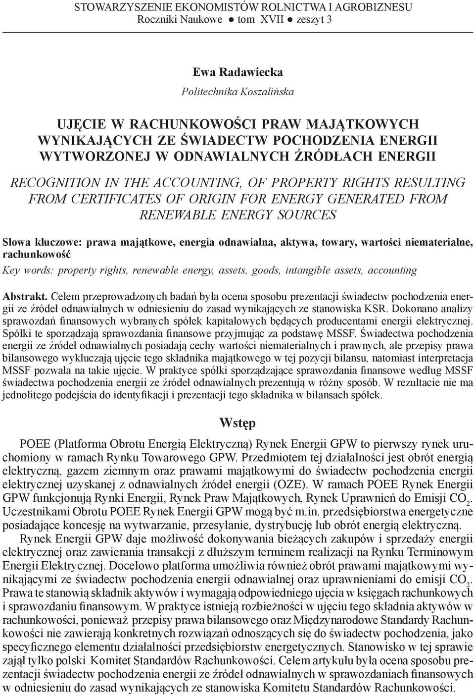 ŹRÓDŁACH ENERGII RECOGNITION IN THE ACCOUNTING, OF PROPERTY RIGHTS RESULTING FROM CERTIFICATES OF ORIGIN FOR ENERGY GENERATED FROM RENEWABLE ENERGY SOURCES Słowa kluczowe: prawa majątkowe, energia