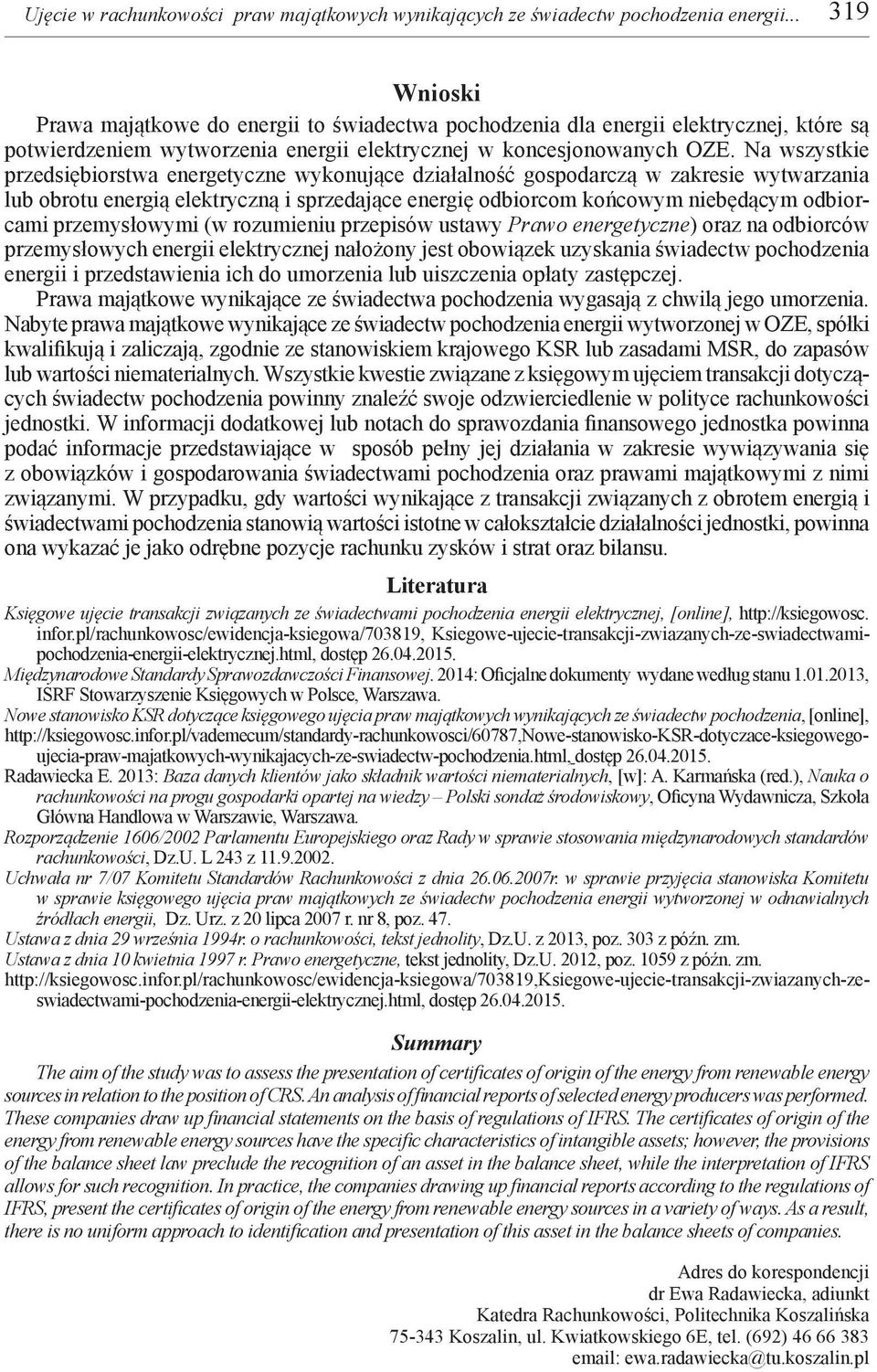 Na wszystkie przedsiębiorstwa energetyczne wykonujące działalność gospodarczą w zakresie wytwarzania lub obrotu energią elektryczną i sprzedające energię odbiorcom końcowym niebędącym odbiorcami