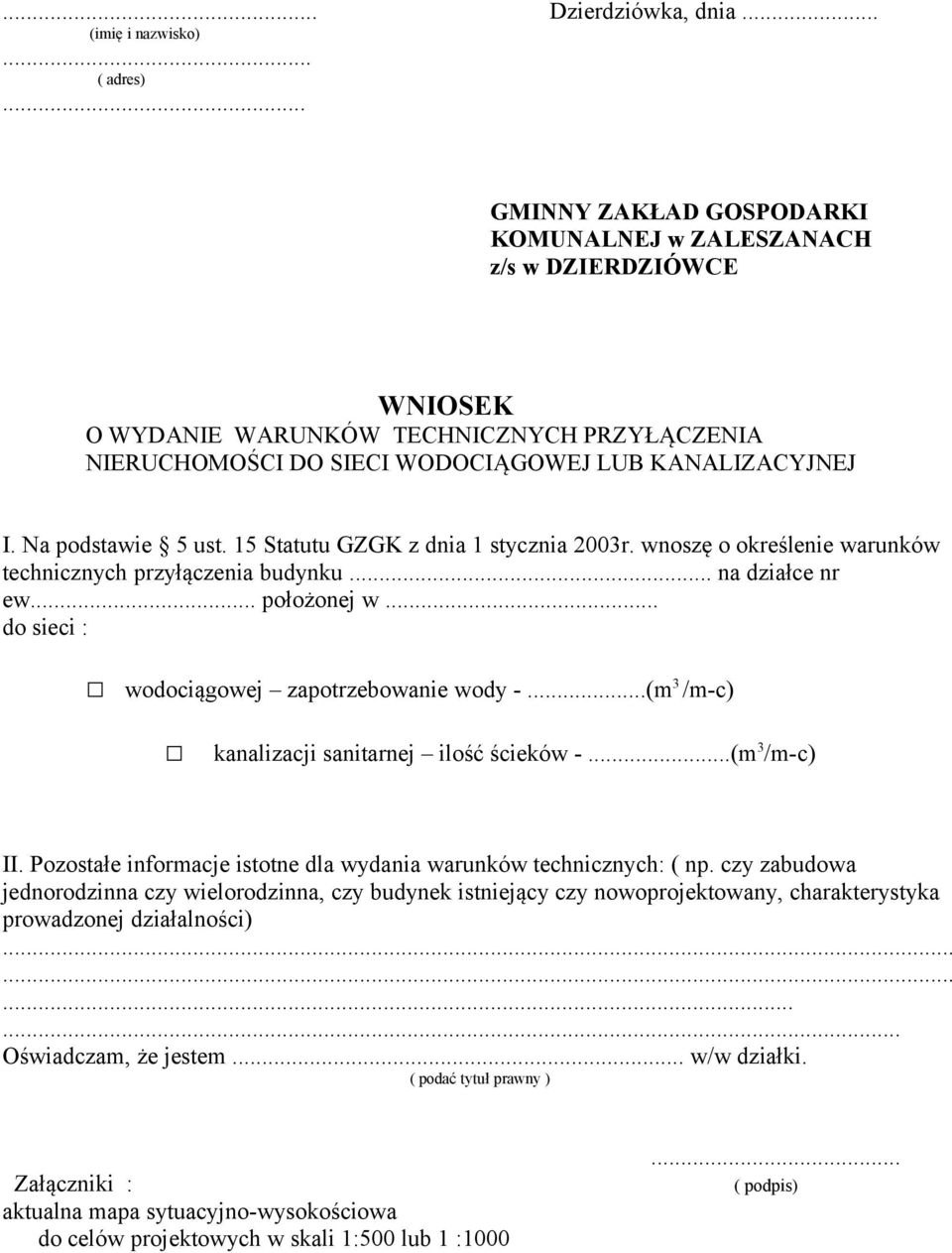 Na podstawie 5 ust. 15 Statutu GZGK z dnia 1 stycznia 2003r. wnoszę o określenie warunków technicznych przyłączenia budynku... na działce nr ew... położonej w.