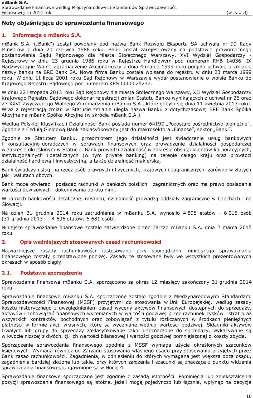 Handlowym pod numerem RHB 14036. IX Nadzwyczajne Walne Zgromadzenie Akcjonariuszy z dnia 4 marca 1999 roku podjęło uchwałę o zmianie nazwy banku na BRE Bank SA.