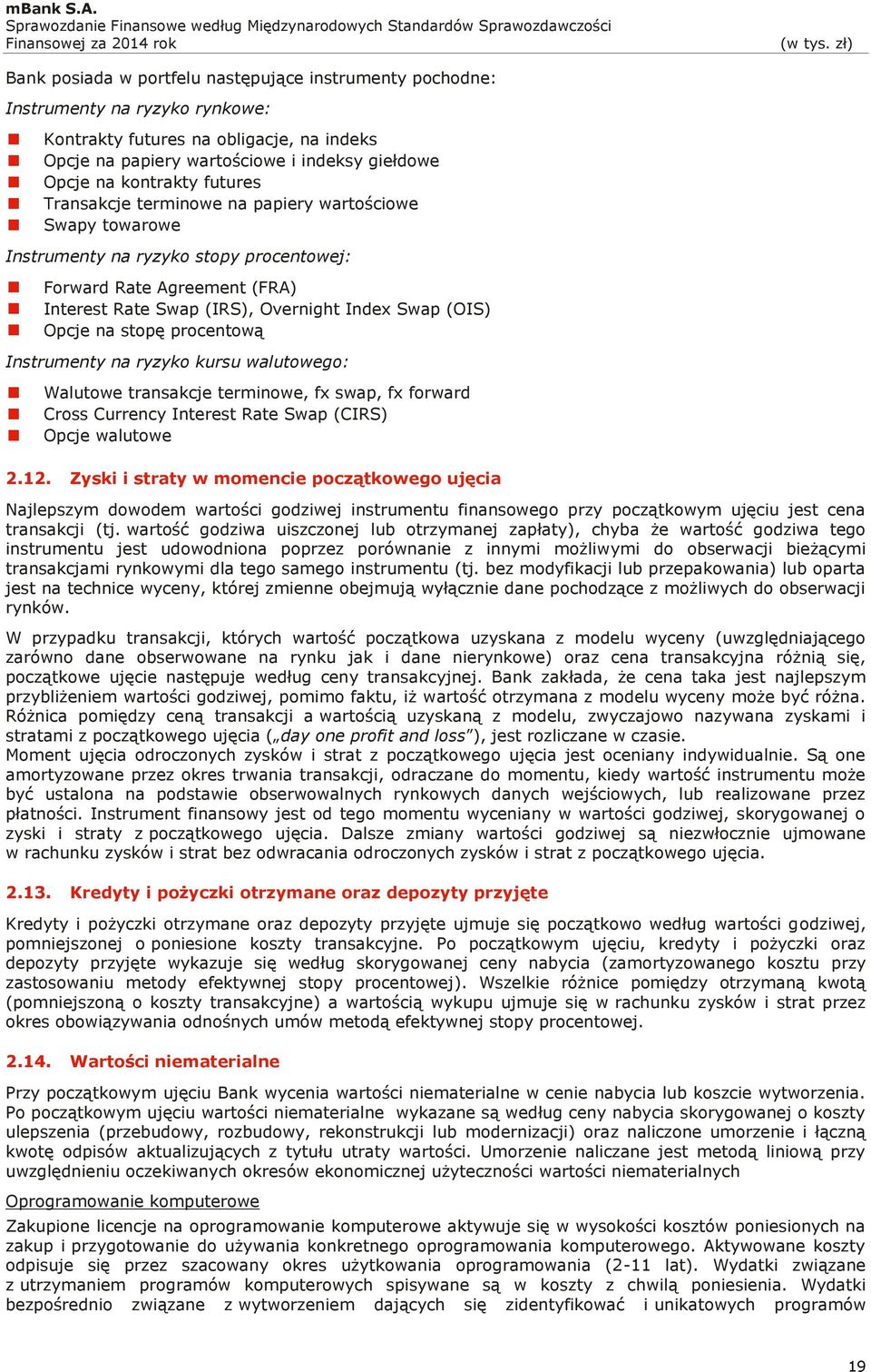 na papiery wartościowe Interest Rate Swap (IRS), Overnight Index Swap (OIS) Walutowe transakcje terminowe, fx swap, fx forward Cross Currency Interest Rate Swap (CIRS) 2.12.