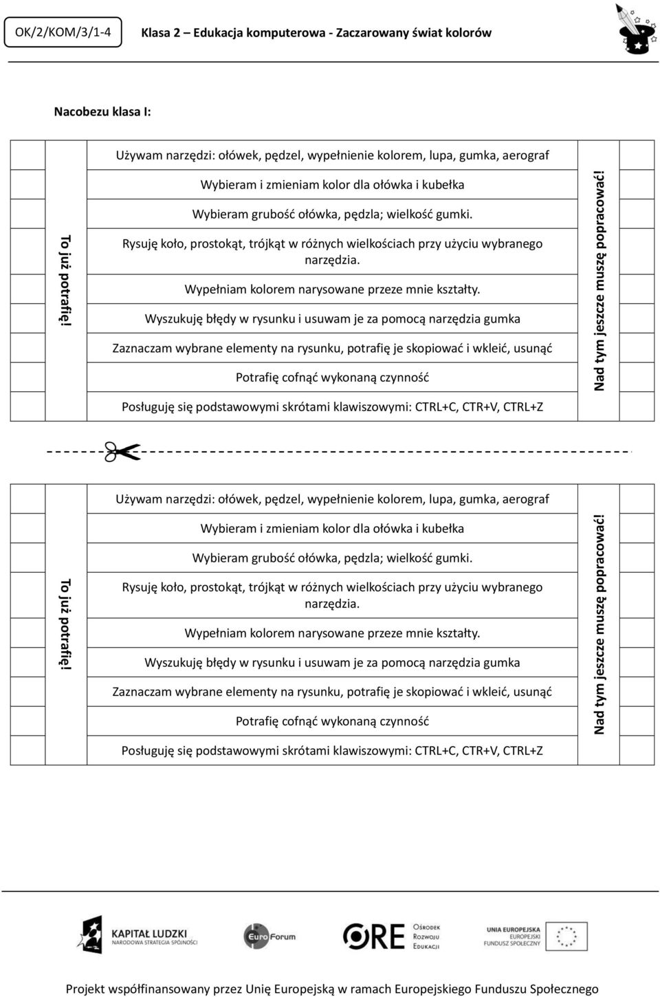 OK/2/KOM/3/1-4 Klasa 2 Edukacja komputerowa - Zaczarowany świat kolorów Nacobezu klasa I: Używam narzędzi: ołówek, pędzel, wypełnienie kolorem, lupa, gumka, aerograf Wybieram i zmieniam kolor dla