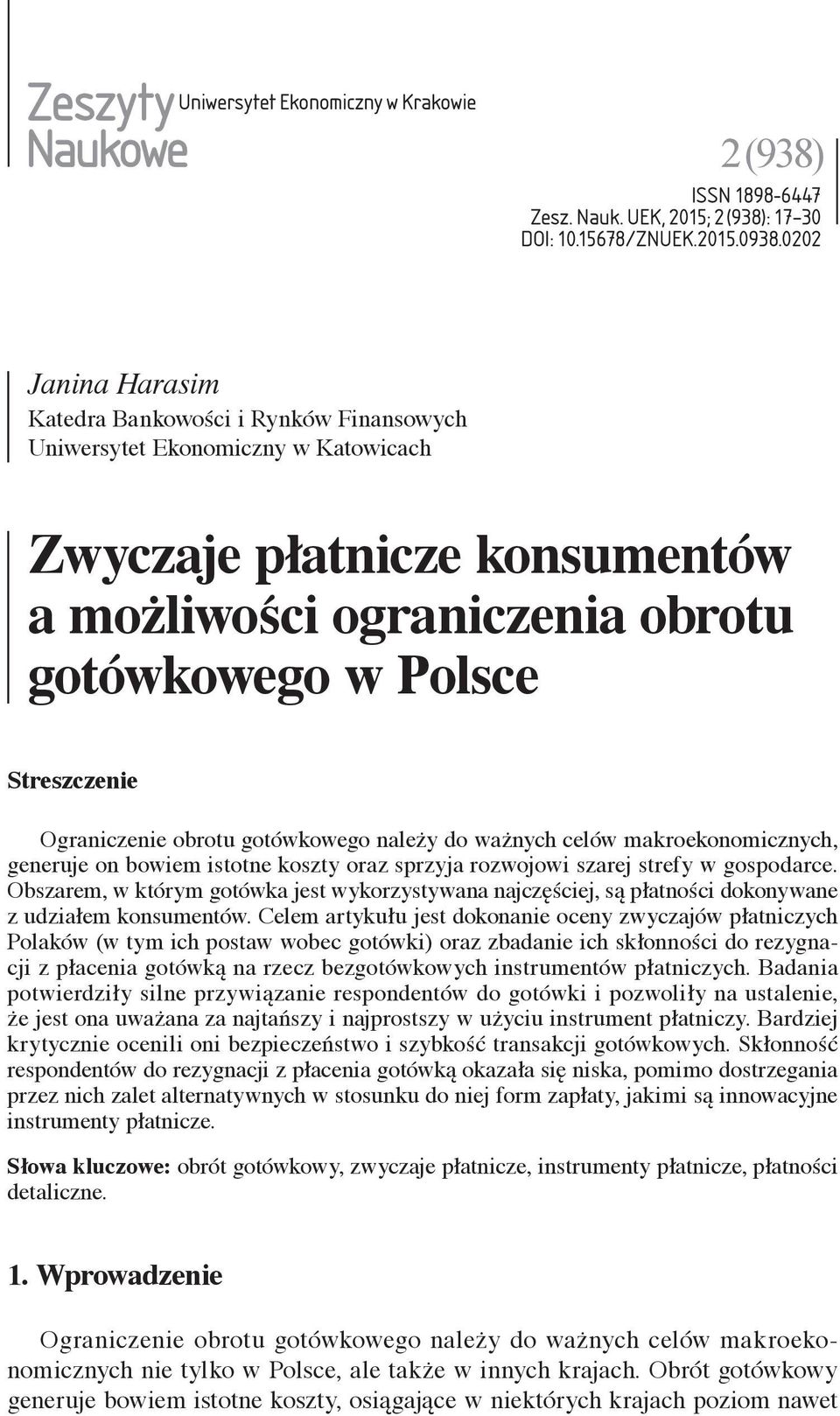 Ograniczenie obrotu gotówkowego należy do ważnych celów makroekonomicznych, generuje on bowiem istotne koszty oraz sprzyja rozwojowi szarej strefy w gospodarce.