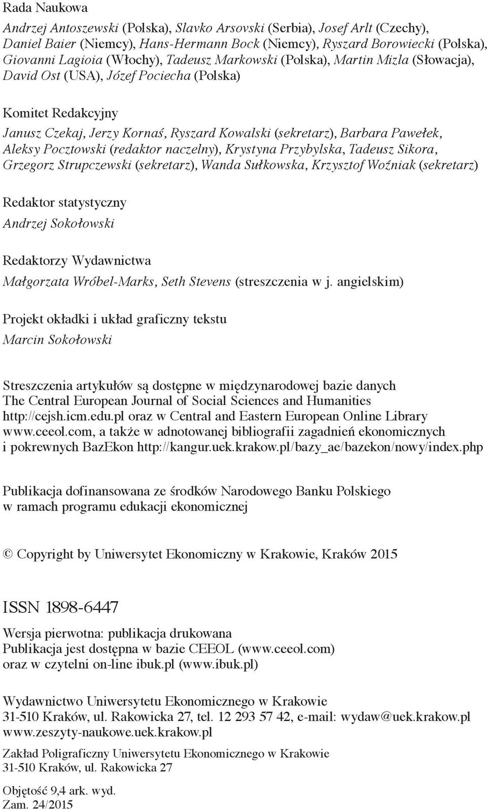 Pocztowski (redaktor naczelny), Krystyna Przybylska, Tadeusz Sikora, Grzegorz Strupczewski (sekretarz), Wanda Sułkowska, Krzysztof Woźniak (sekretarz) Redaktor statystyczny Andrzej Sokołowski