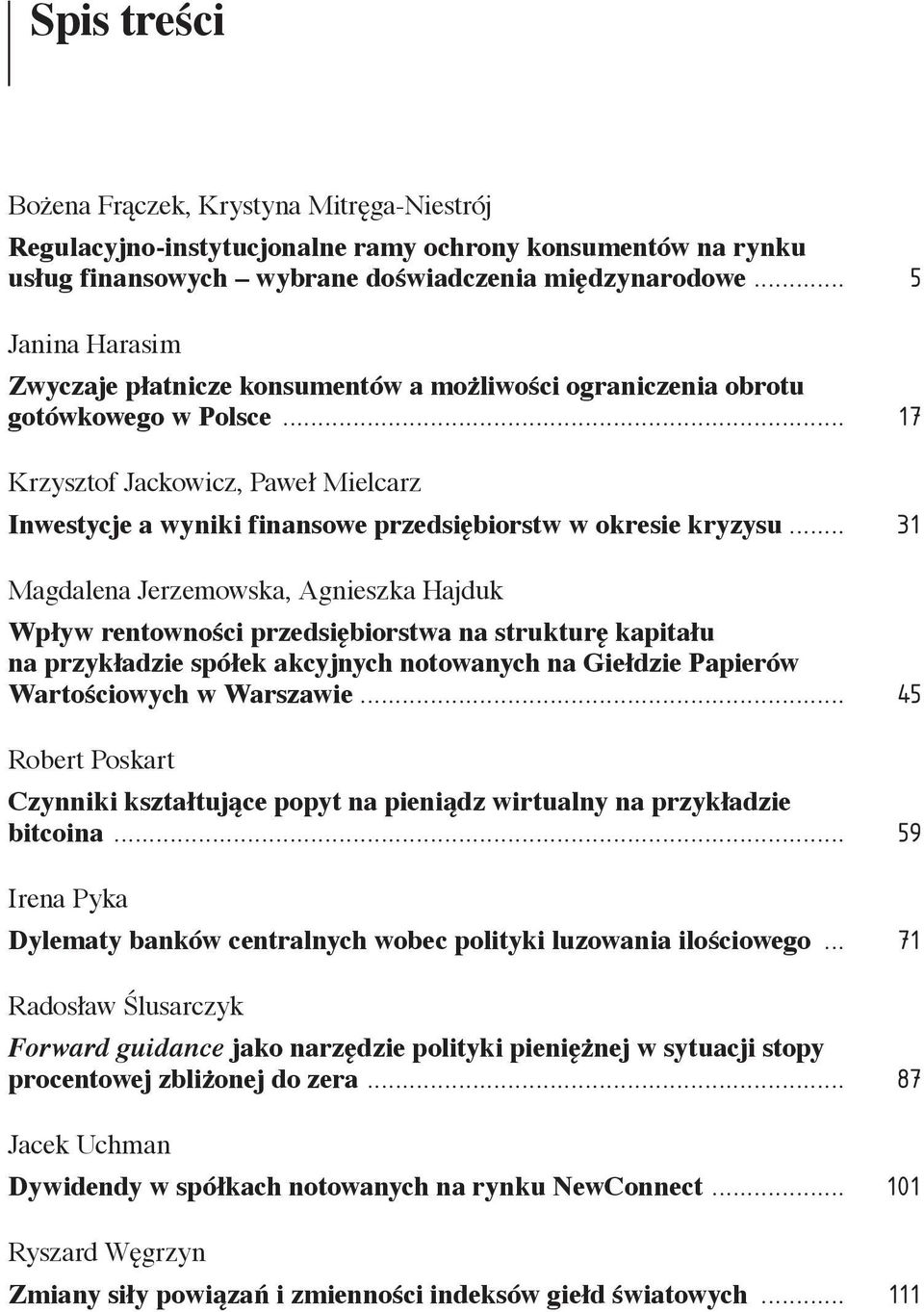 .. 17 Krzysztof Jackowicz, Paweł Mielcarz Inwestycje a wyniki finansowe przedsiębiorstw w okresie kryzysu.