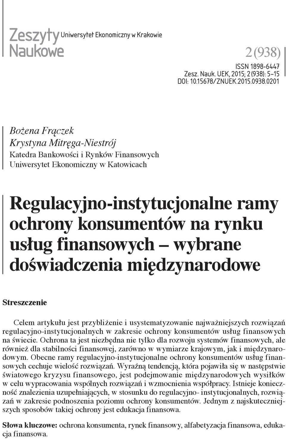 finansowych wybrane doświadczenia międzynarodowe Streszczenie Celem artykułu jest przybliżenie i usystematyzowanie najważniejszych rozwiązań regulacyjno-instytucjonalnych w zakresie ochrony