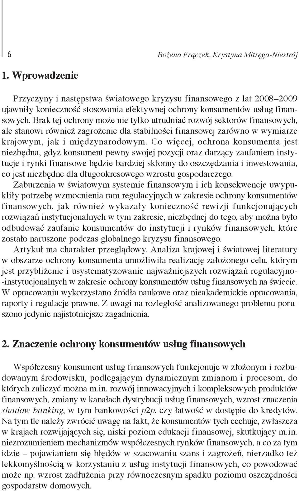 Brak tej ochrony może nie tylko utrudniać rozwój sektorów finansowych, ale stanowi również zagrożenie dla stabilności finansowej zarówno w wymiarze krajowym, jak i międzynarodowym.