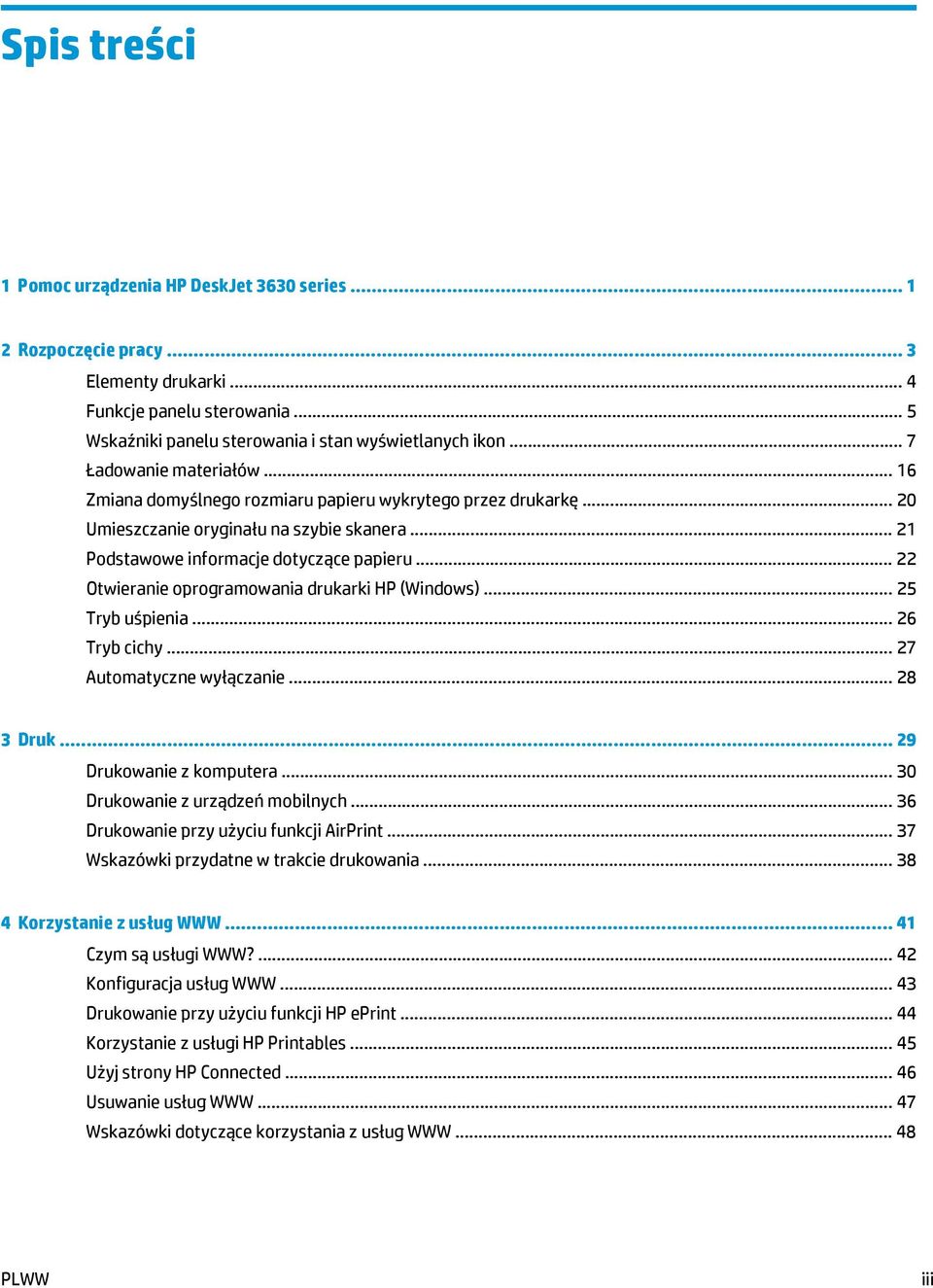 .. 22 Otwieranie oprogramowania drukarki HP (Windows)... 25 Tryb uśpienia... 26 Tryb cichy... 27 Automatyczne wyłączanie... 28 3 Druk... 29 Drukowanie z komputera... 30 Drukowanie z urządzeń mobilnych.